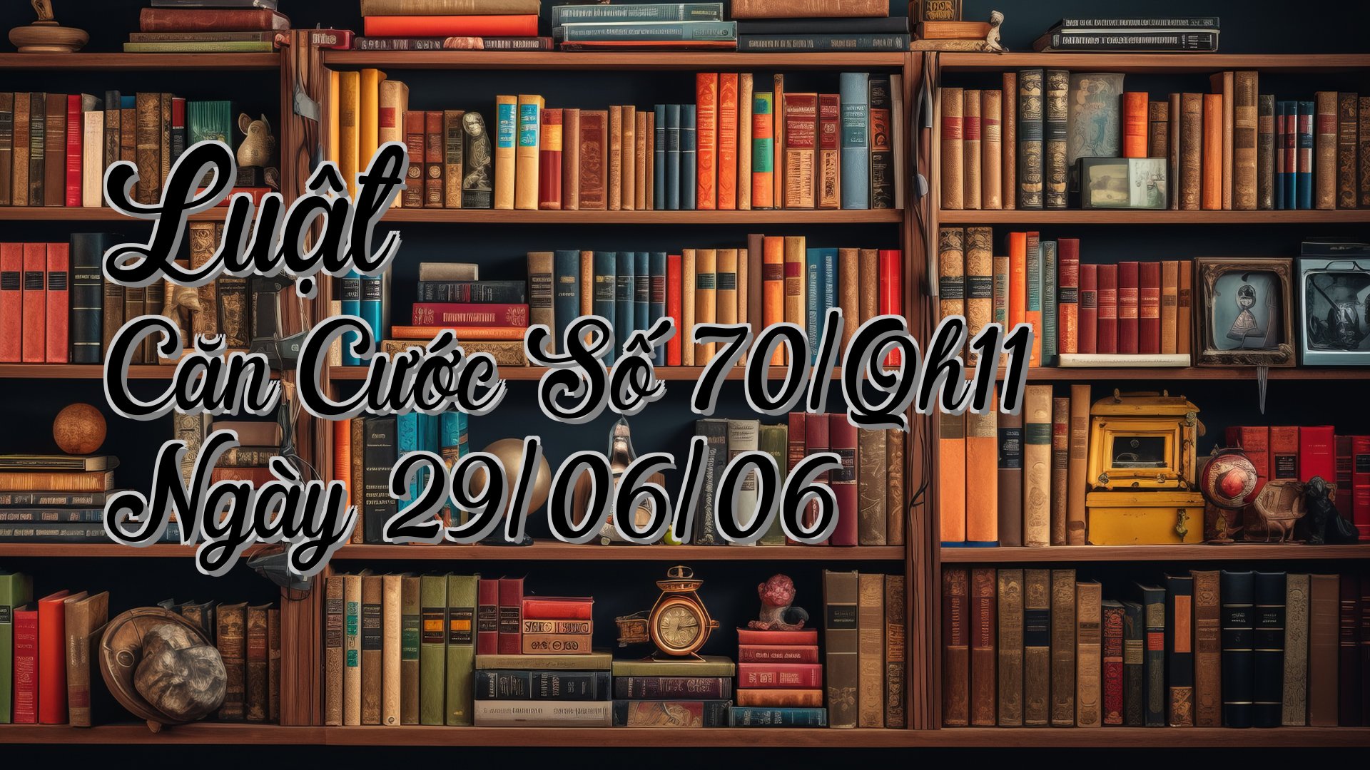 cover-Luật Căn Cước Số 70/Qh11 Ngày 29/06/06