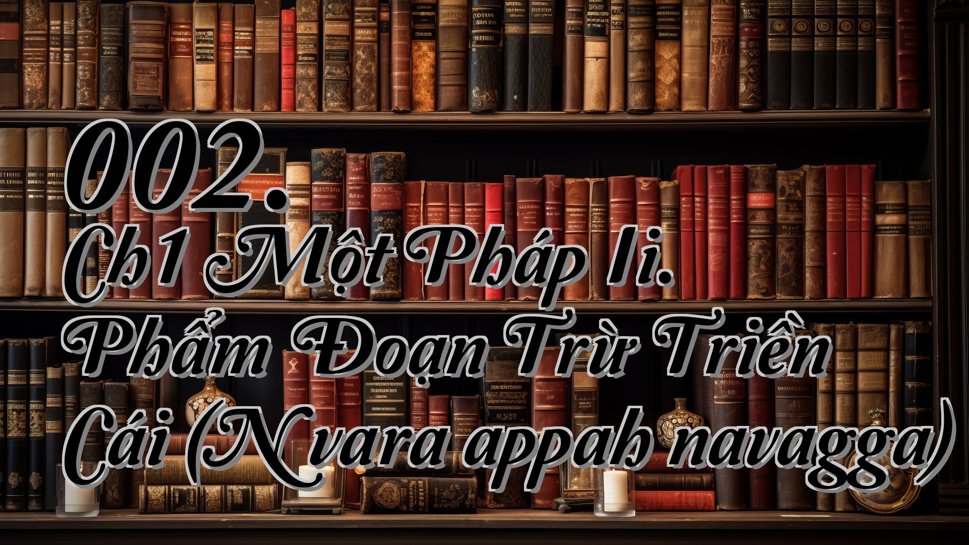 cover-002. Ch1 Một Pháp Ii. Phẩm Đoạn Trừ Triền Cái (Nīvaraṇappahānavagga)