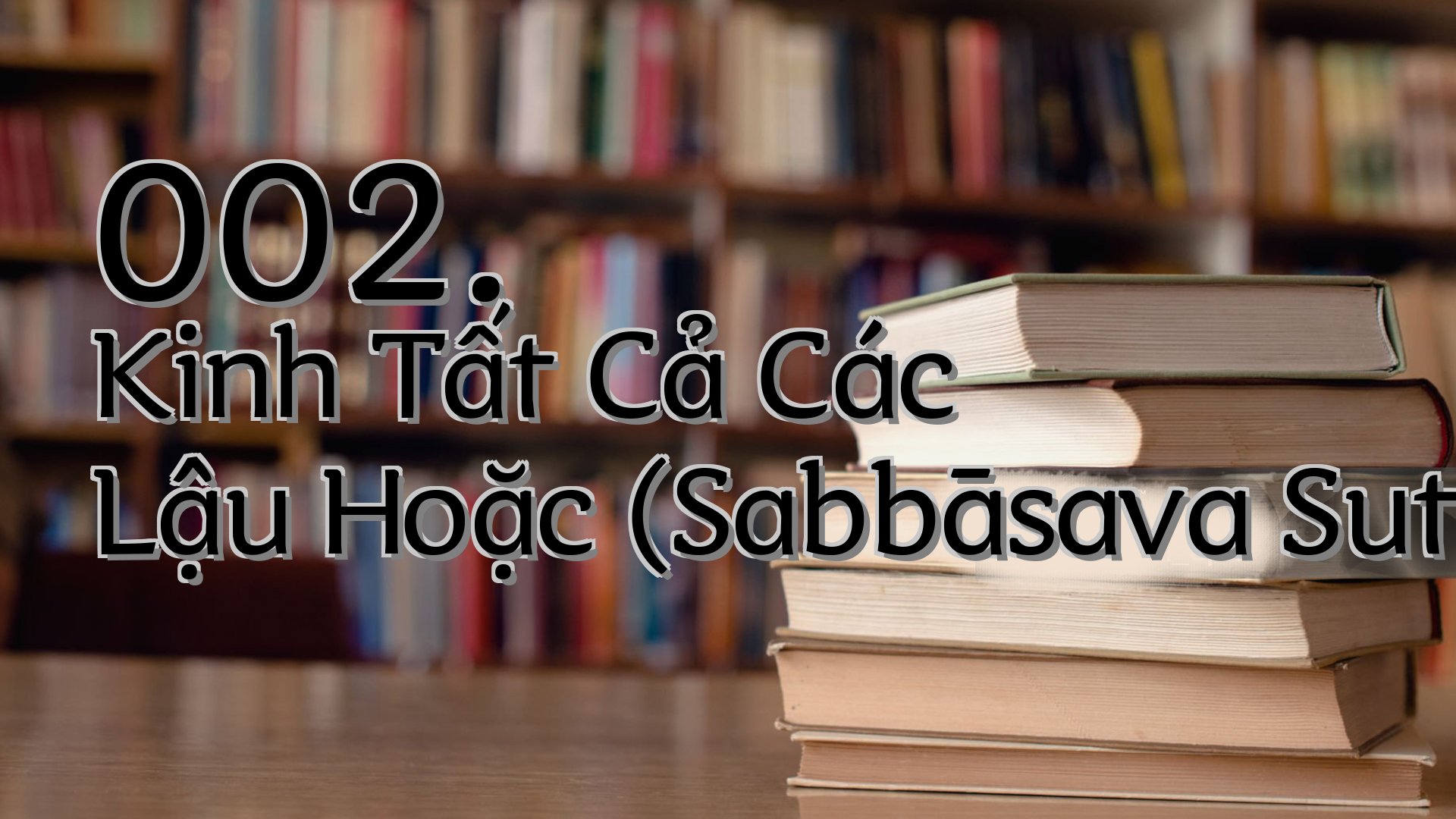 cover-002. Kinh Tất Cả Các Lậu Hoặc (Sabbāsava Sutta)
