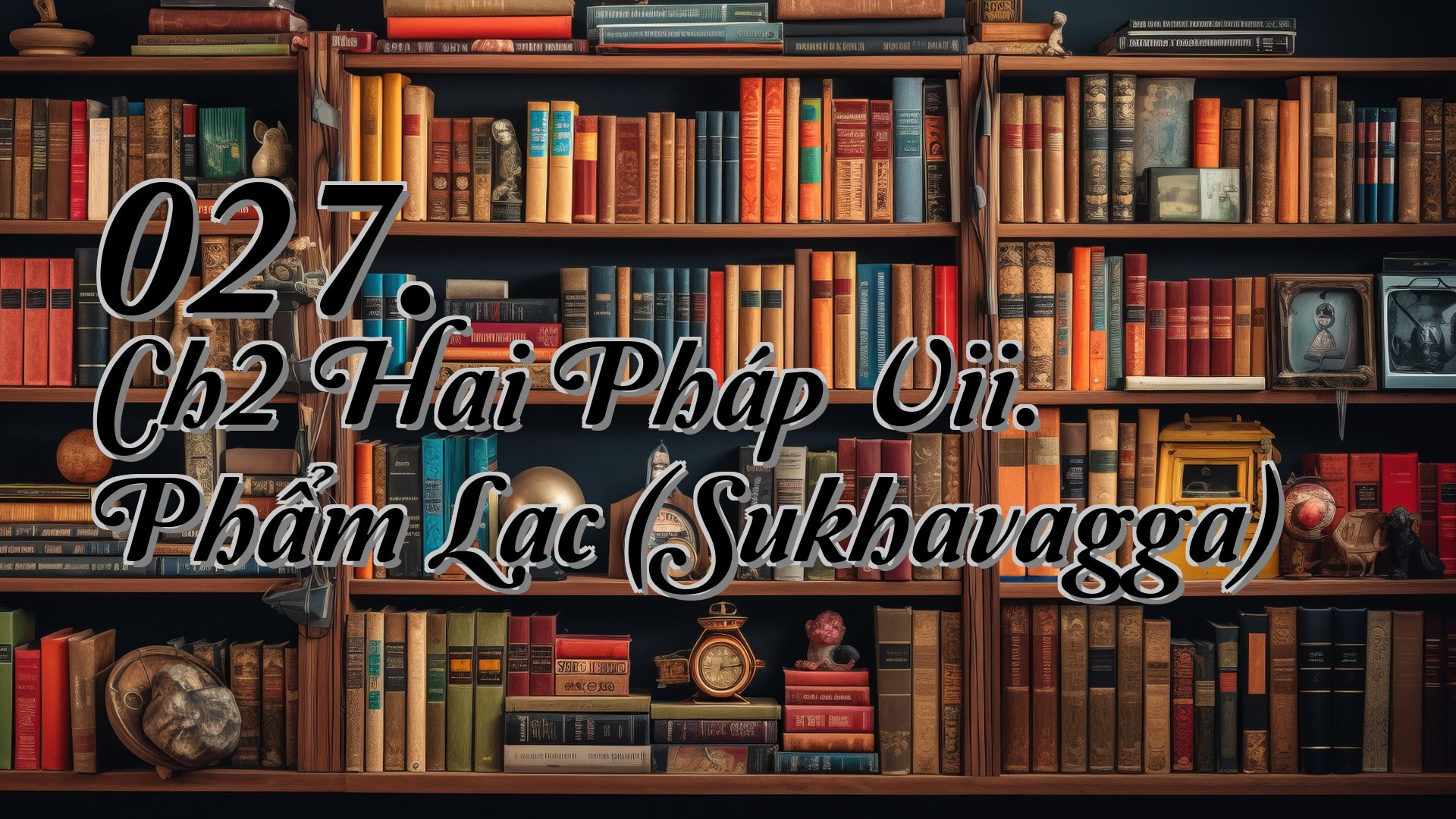 cover-027. Ch2 Hai Pháp Vii. Phẩm Lạc (Sukhavagga)