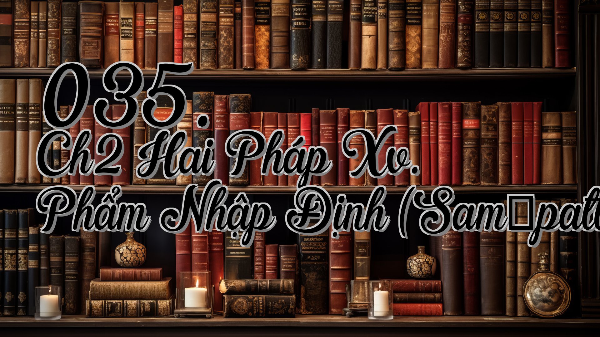 cover-035. Ch2 Hai Pháp Xv. Phẩm Nhập Định (Samāpattivagga)