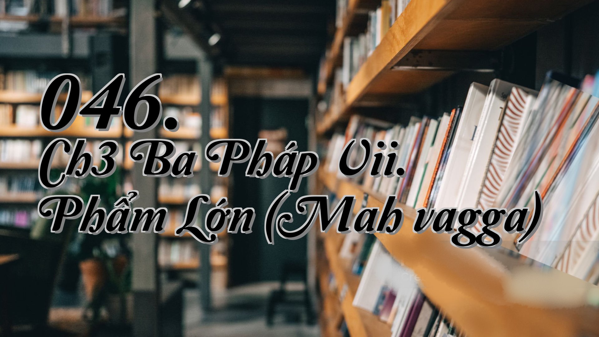 cover-046. Ch3 Ba Pháp Vii. Phẩm Lớn (Mahāvagga)