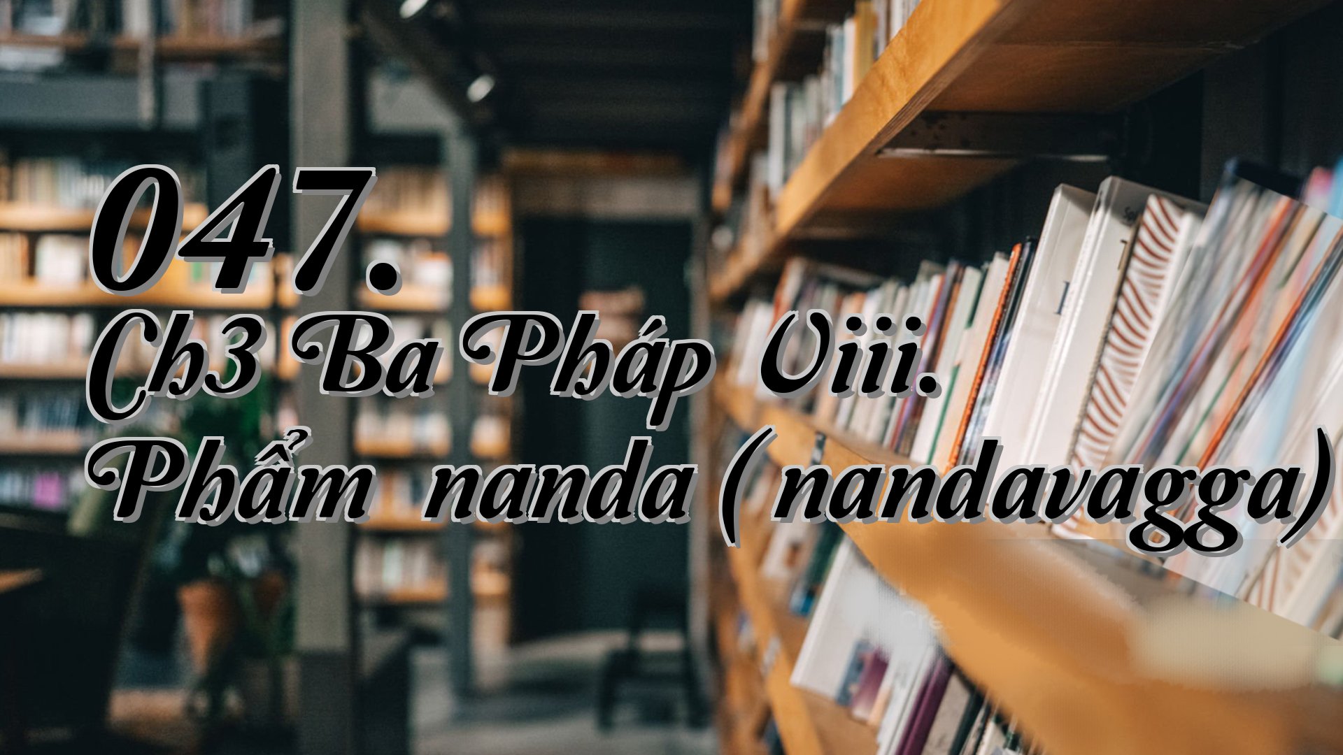 cover-047. Ch3 Ba Pháp Viii. Phẩm Ānanda (Ānandavagga)