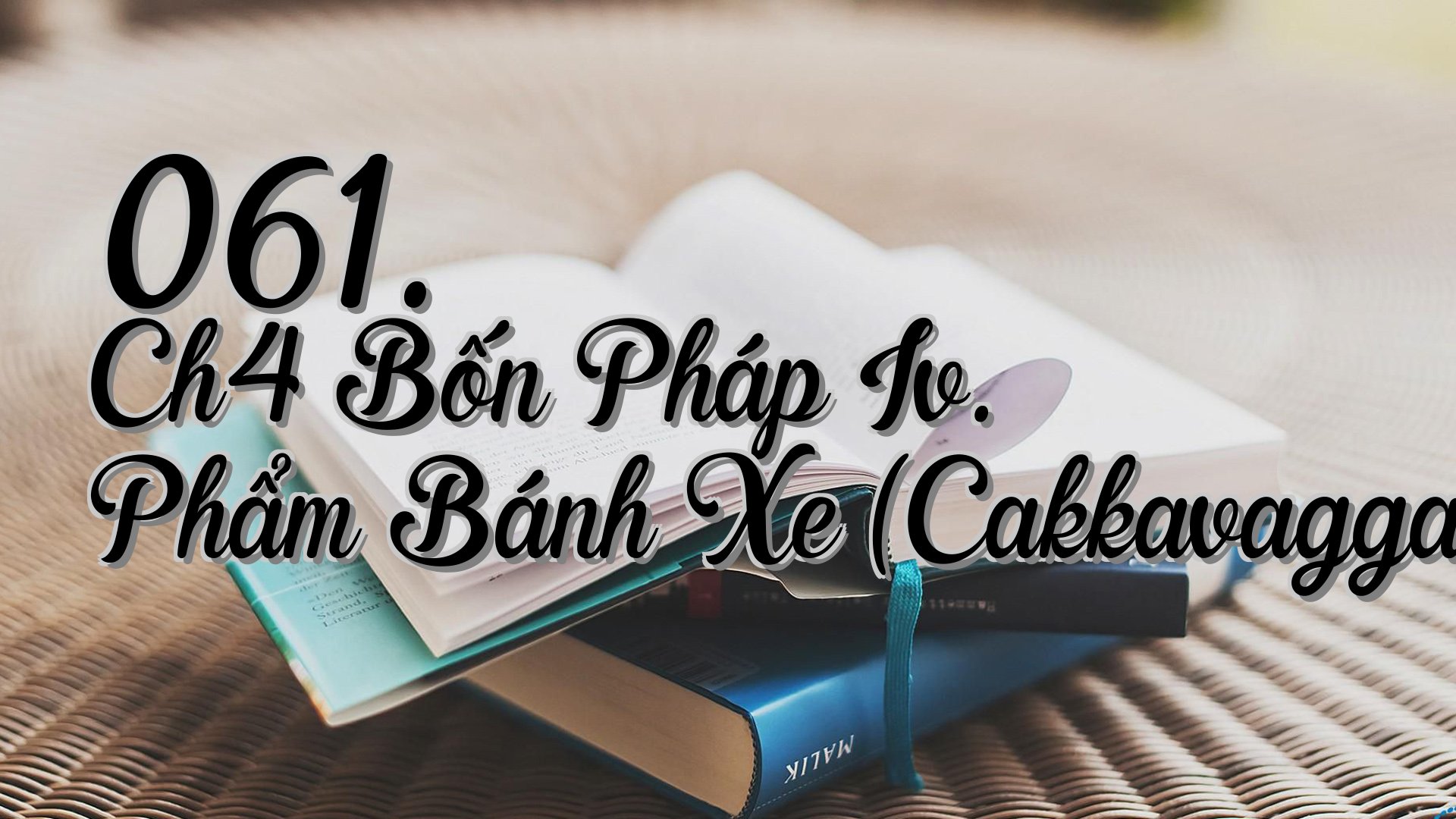 cover-061. Ch4 Bốn Pháp Iv. Phẩm Bánh Xe (Cakkavagga)