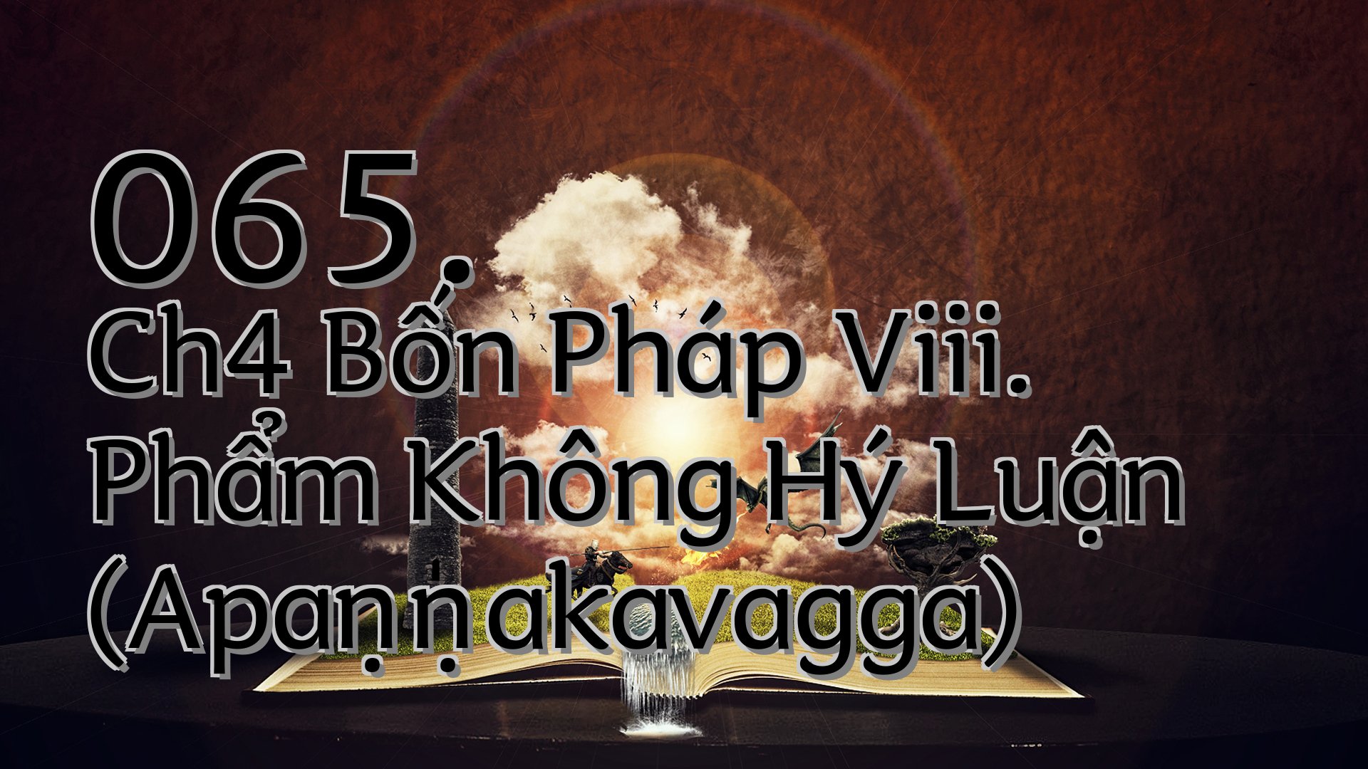 cover-065. Ch4 Bốn Pháp Viii. Phẩm Không Hý Luận (Apaṇṇakavagga)