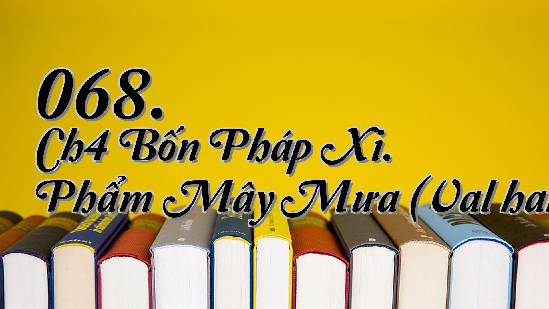 cover-068. Ch4 Bốn Pháp Xi. Phẩm Mây Mưa (Valāhakavagga)