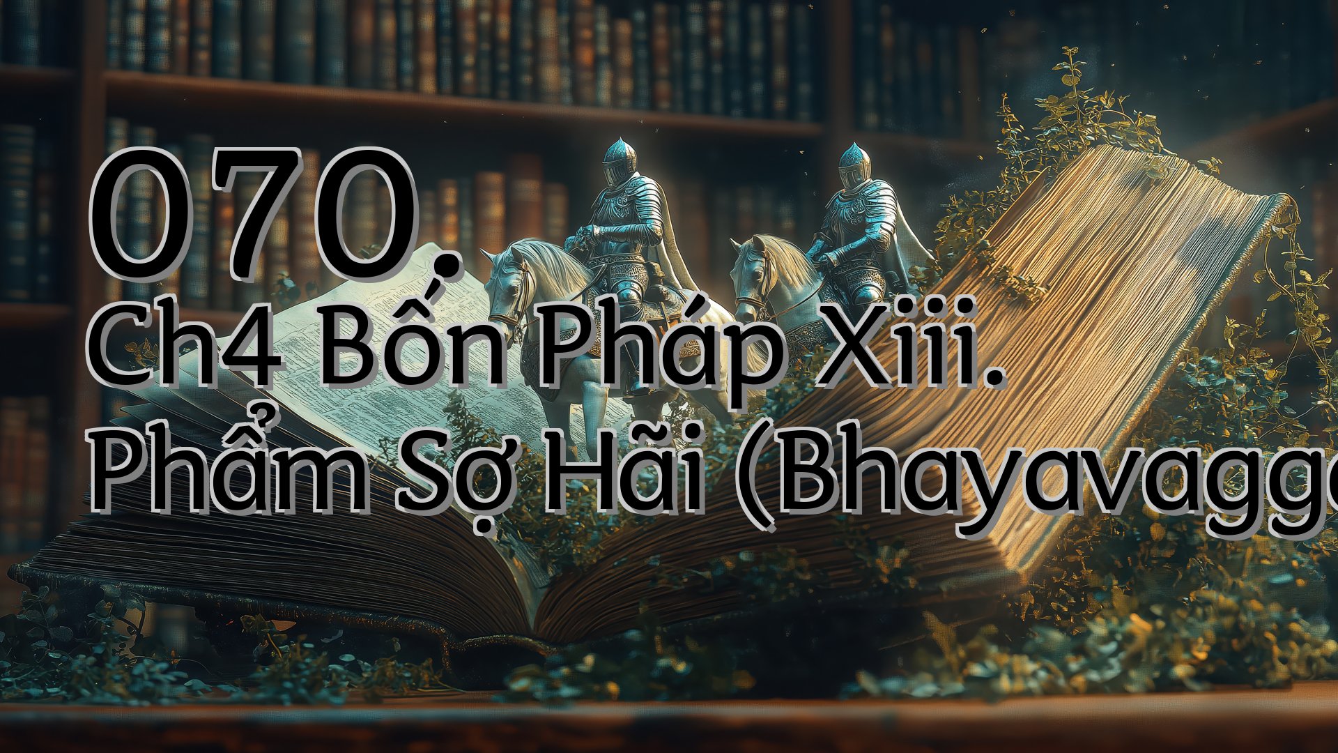 cover-070. Ch4 Bốn Pháp Xiii. Phẩm Sợ Hãi (Bhayavagga)
