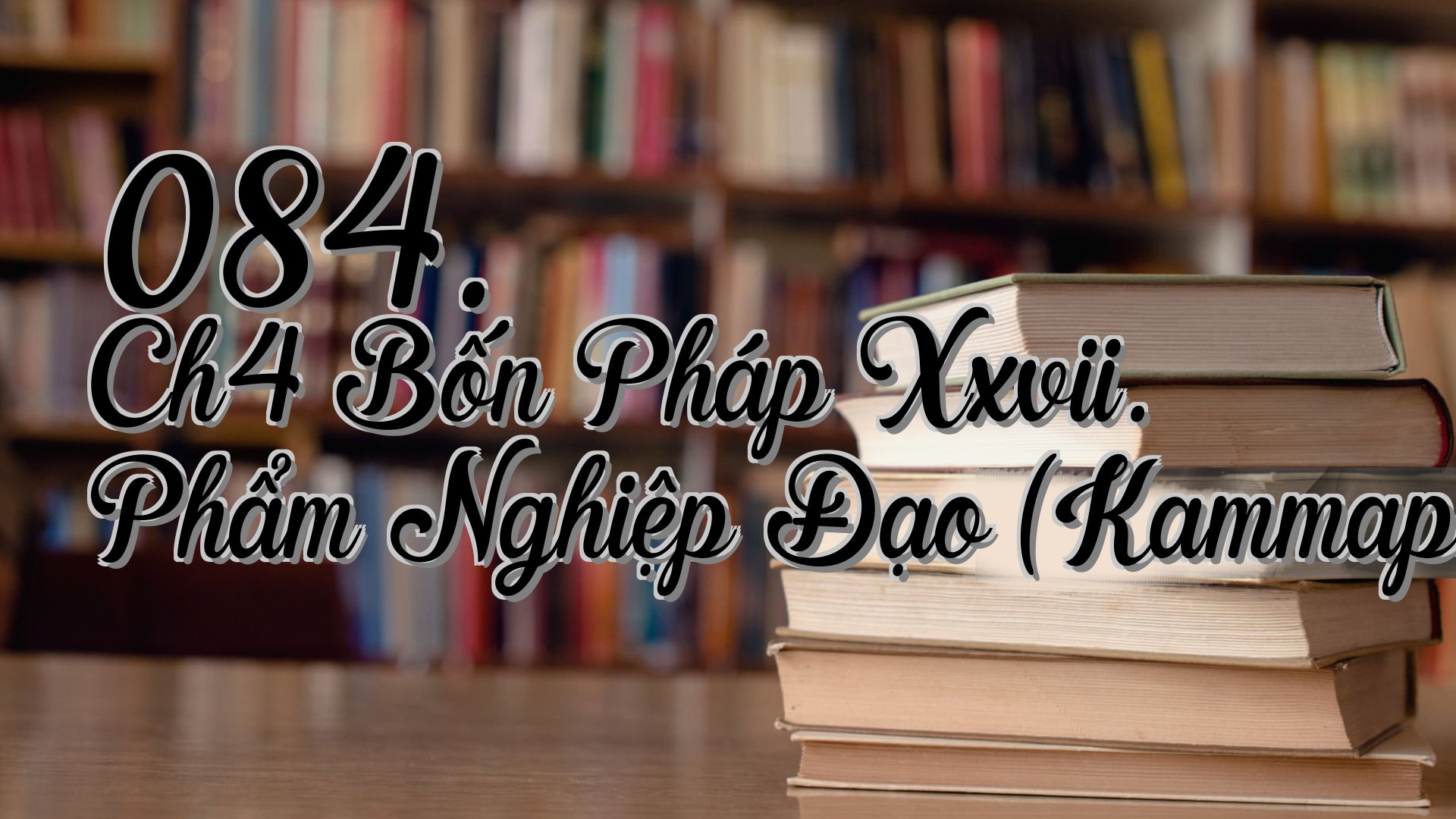 cover-084. Ch4 Bốn Pháp Xxvii. Phẩm Nghiệp Đạo (Kammapathavagga)