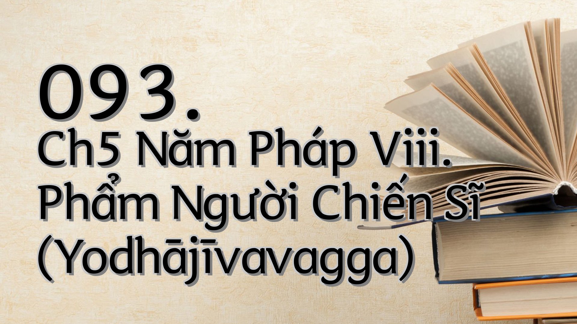 cover-093. Ch5 Năm Pháp Viii. Phẩm Người Chiến Sĩ (Yodhājīvavagga)