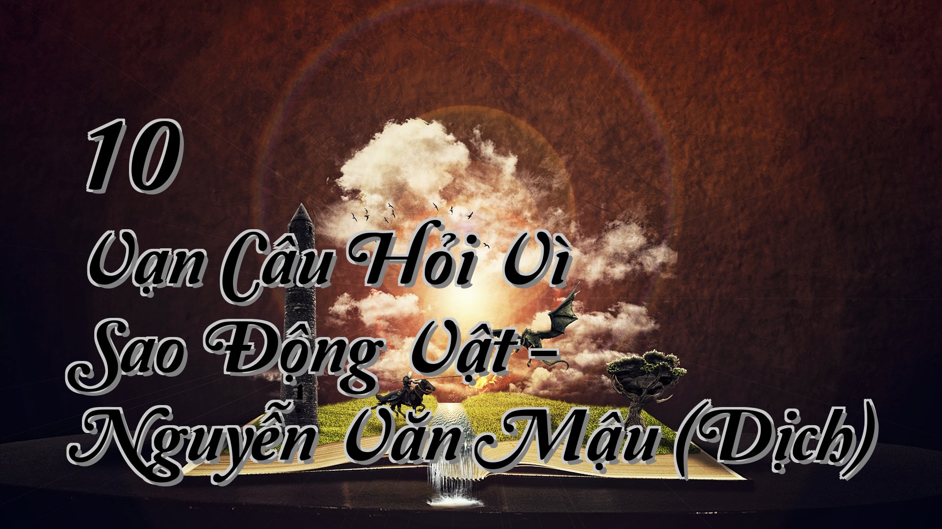 cover-10 Vạn Câu Hỏi Vì Sao Động Vật - Nguyễn Văn Mậu (Dịch)