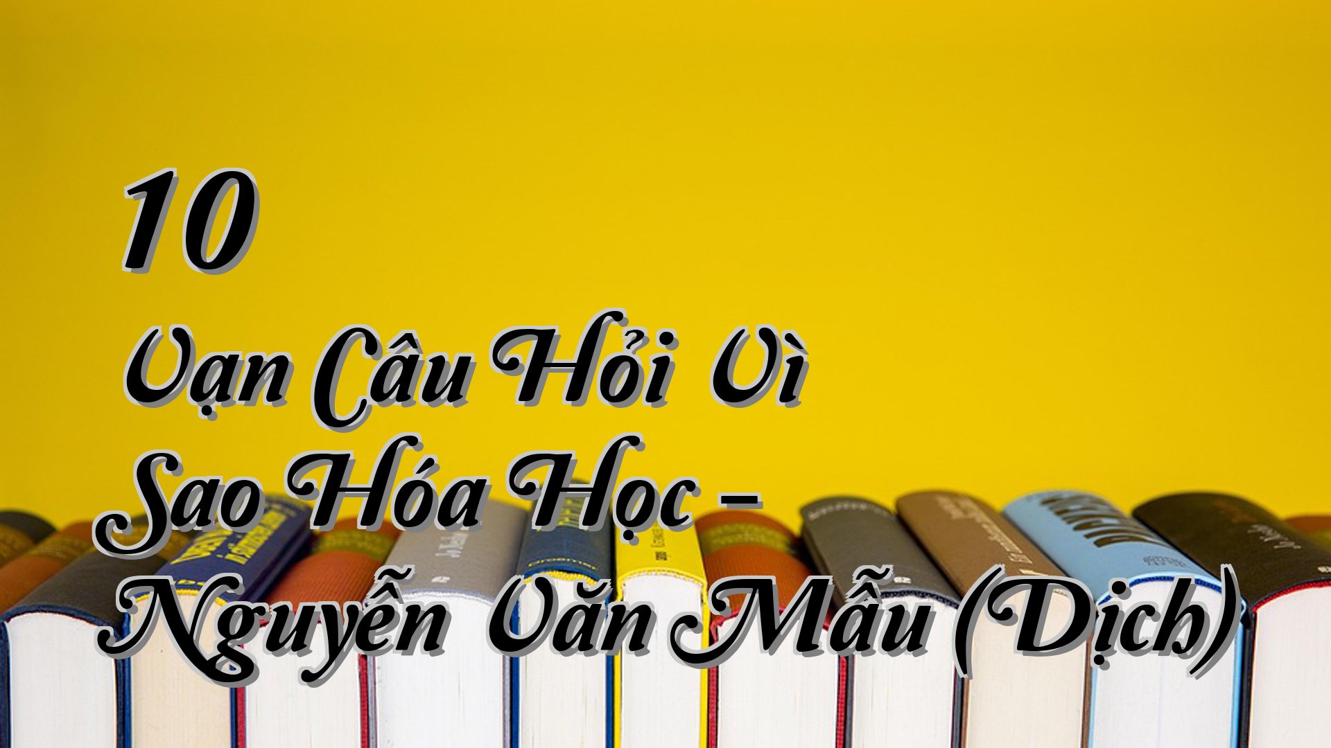 cover-10 Vạn Câu Hỏi Vì Sao Hóa Học - Nguyễn Văn Mẫu (Dịch)