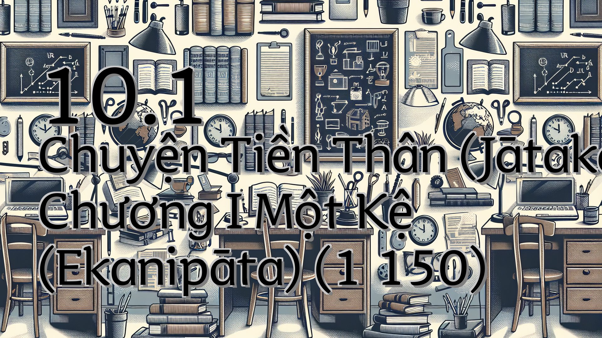 cover-10.1 Chuyện Tiền Thân (Jātaka) Chương I Một Kệ (Ekanipāta) (1 150)