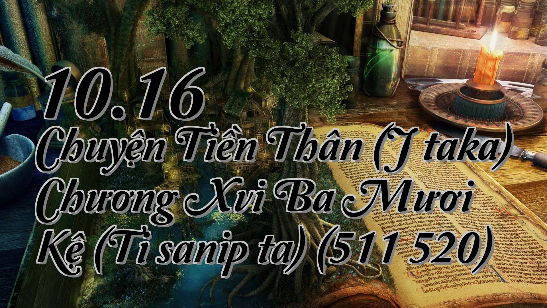 cover-10.16 Chuyện Tiền Thân (Jātaka) Chương Xvi Ba Mươi Kệ (Tiṁsanipāta) (511 520)