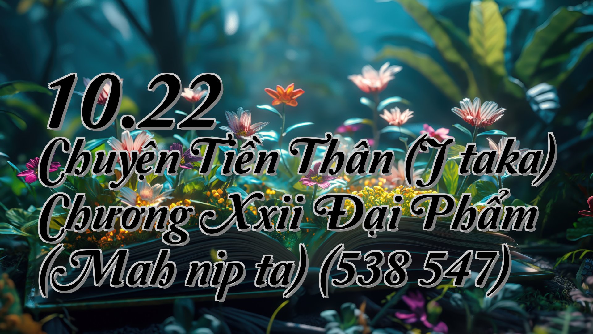 cover-10.22 Chuyện Tiền Thân (Jātaka) Chương Xxii Đại Phẩm (Mahānipāta) (538 547)