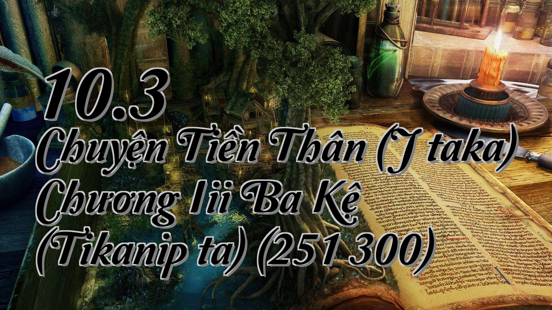 cover-10.3 Chuyện Tiền Thân (Jātaka) Chương Iii Ba Kệ (Tikanipāta) (251 300)