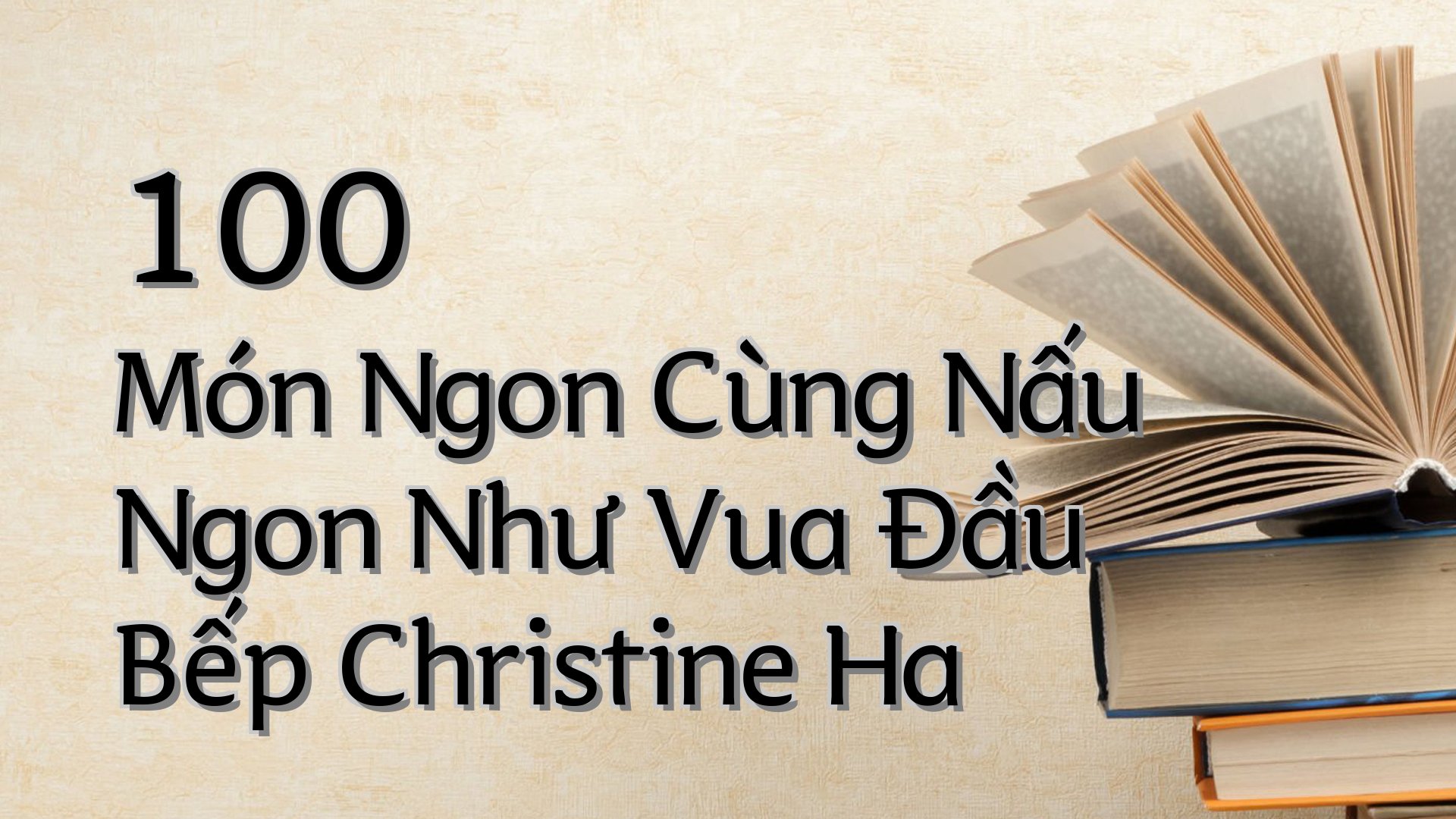 cover-100 Món Ngon Cùng Nấu Ngon Như Vua Đầu Bếp Christine Ha