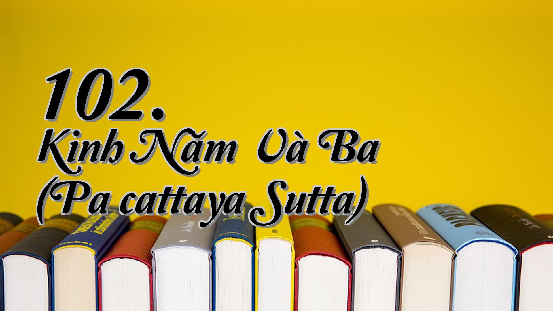 cover-102. Kinh Năm Và Ba (Pañcattaya Sutta)