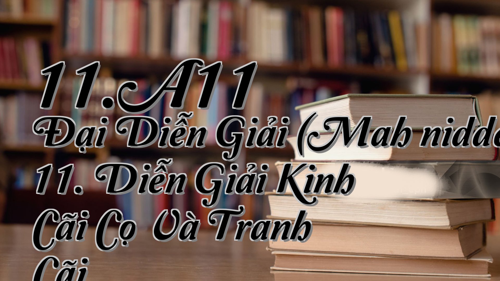 cover-11.A11 Đại Diễn Giải (Mahāniddesapāḷi) 11. Diễn Giải Kinh Cãi Cọ Và Tranh Cãi