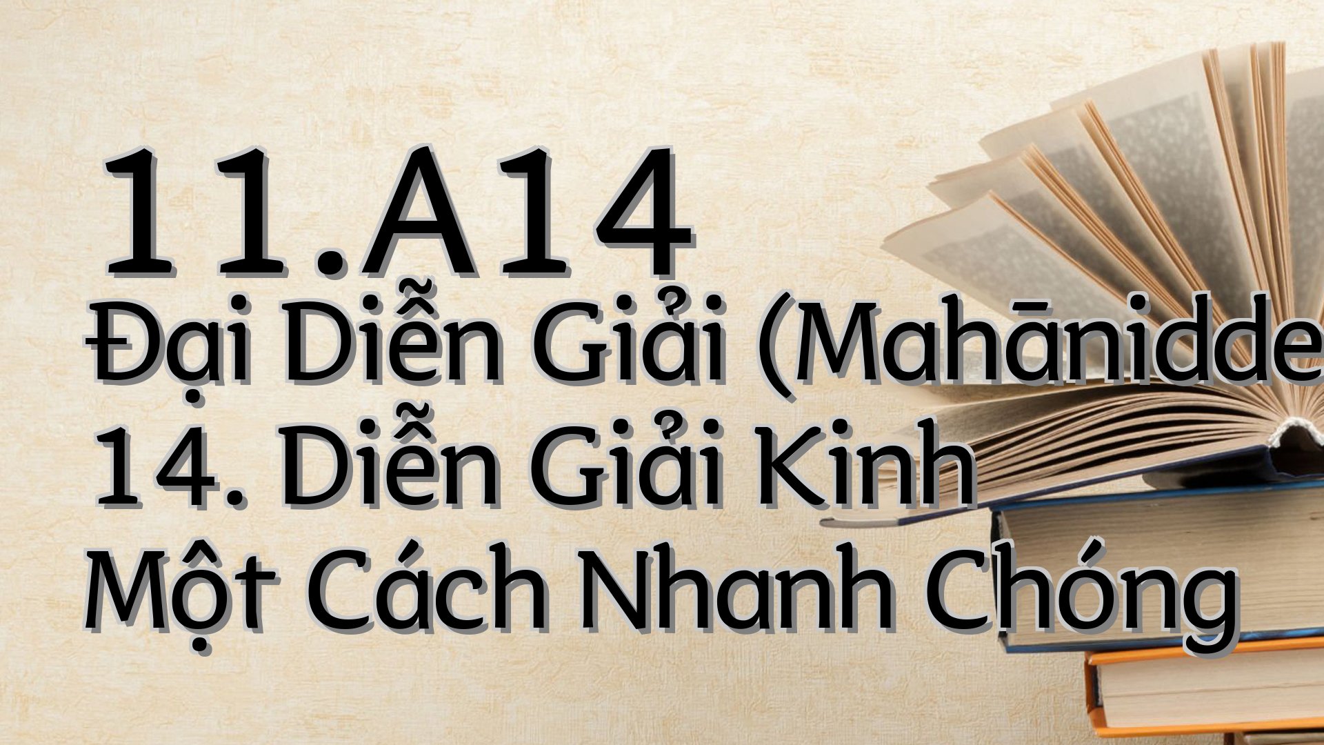 cover-11.A14 Đại Diễn Giải (Mahāniddesapāḷi) 14. Diễn Giải Kinh Một Cách Nhanh Chóng