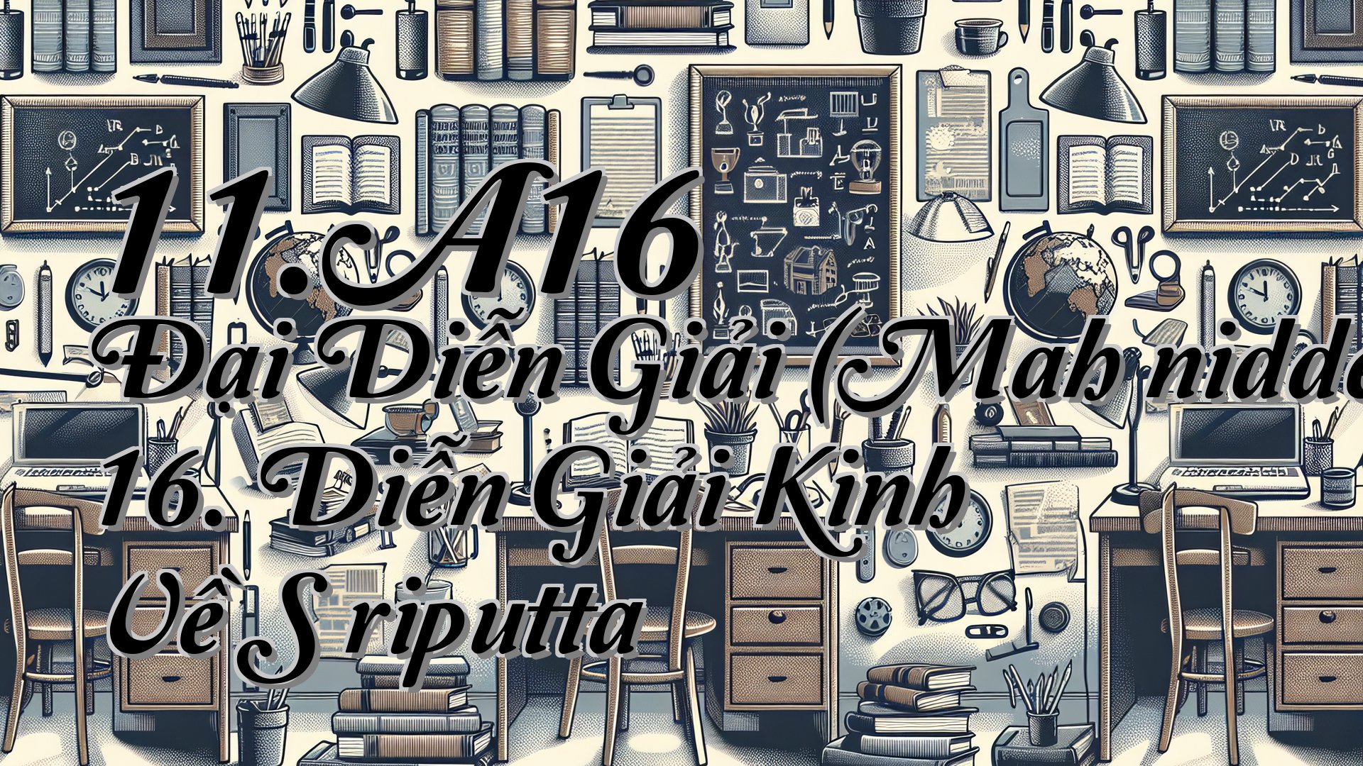 cover-11.A16 Đại Diễn Giải (Mahāniddesapāḷi) 16. Diễn Giải Kinh Về Sāriputta