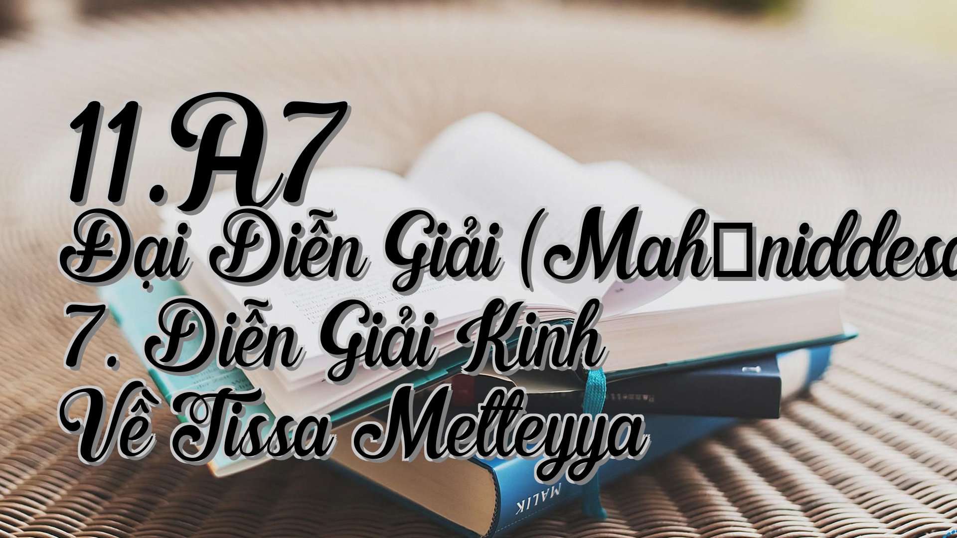 cover-11.A7 Đại Diễn Giải (Mahāniddesapāḷi) 7. Diễn Giải Kinh Về Tissa Metteyya