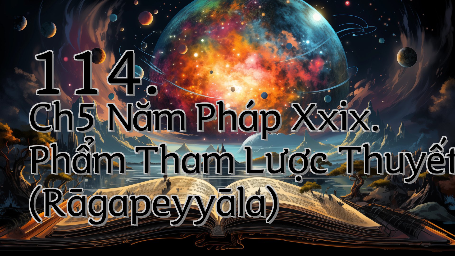 cover-114. Ch5 Năm Pháp Xxix. Phẩm Tham Lược Thuyết (Rāgapeyyāla)
