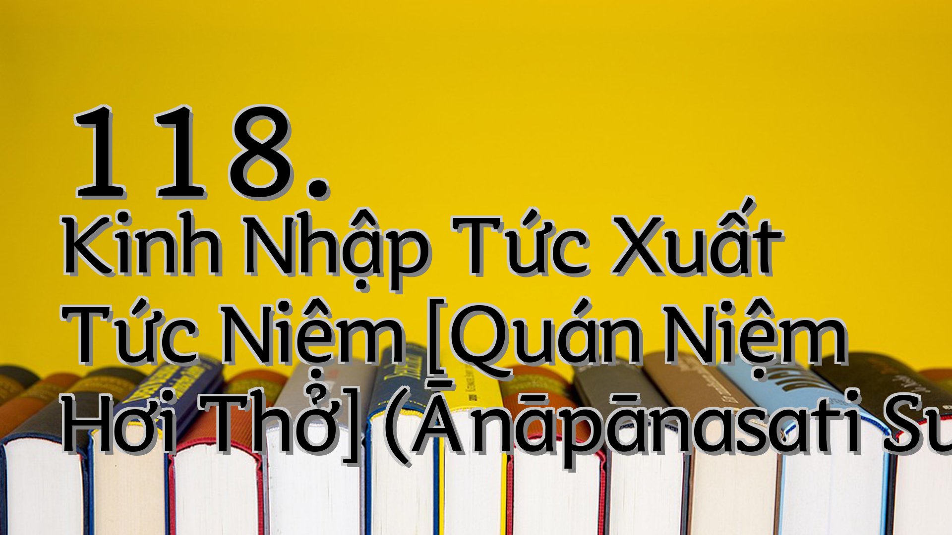 cover-118. Kinh Nhập Tức Xuất Tức Niệm [Quán Niệm Hơi Thở] (Ānāpānasati Sutta)
