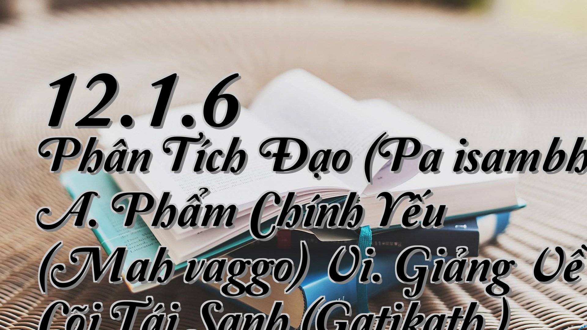 cover-12.1.6 Phân Tích Đạo (Paṭisambhidāmagga) A. Phẩm Chính Yếu (Mahāvaggo) Vi. Giảng Về Cõi Tái Sanh (Gatikathā)