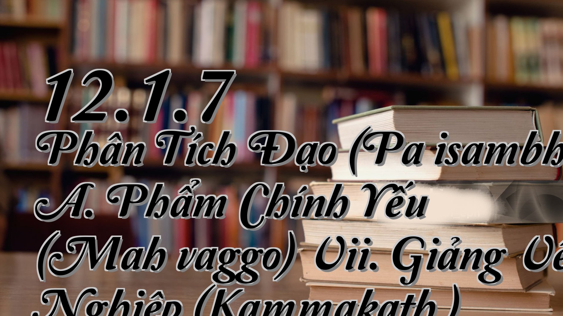 cover-12.1.7 Phân Tích Đạo (Paṭisambhidāmagga) A. Phẩm Chính Yếu (Mahāvaggo) Vii. Giảng Về Nghiệp (Kammakathā)