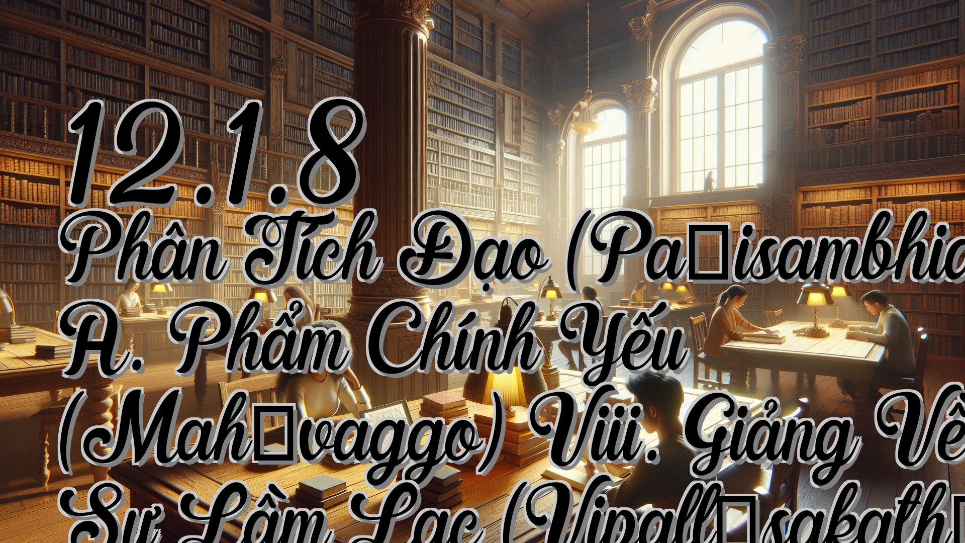 cover-12.1.8 Phân Tích Đạo (Paṭisambhidāmagga) A. Phẩm Chính Yếu (Mahāvaggo) Viii. Giảng Về Sự Lầm Lạc (Vipallāsakathā)