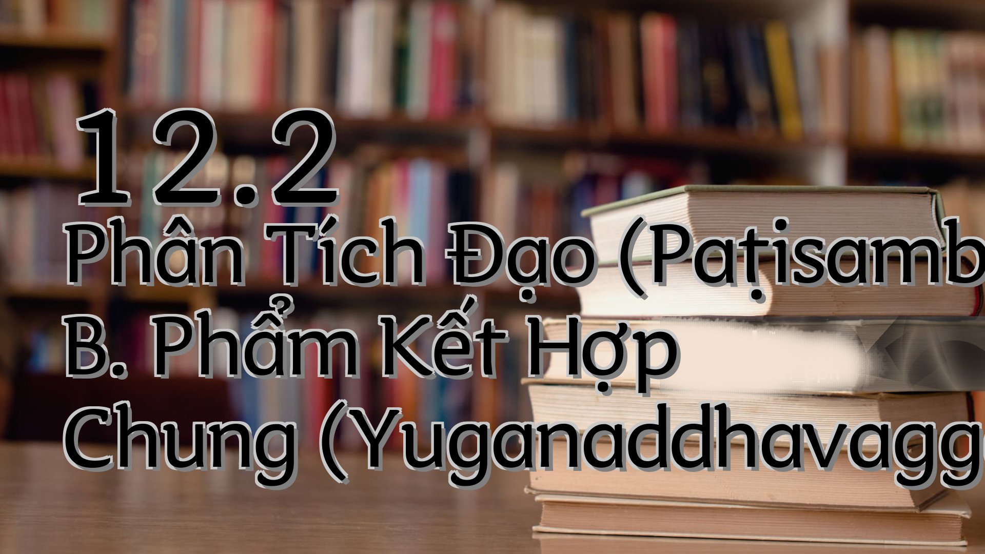 cover-12.2 Phân Tích Đạo (Paṭisambhidāmagga) B. Phẩm Kết Hợp Chung (Yuganaddhavagga)