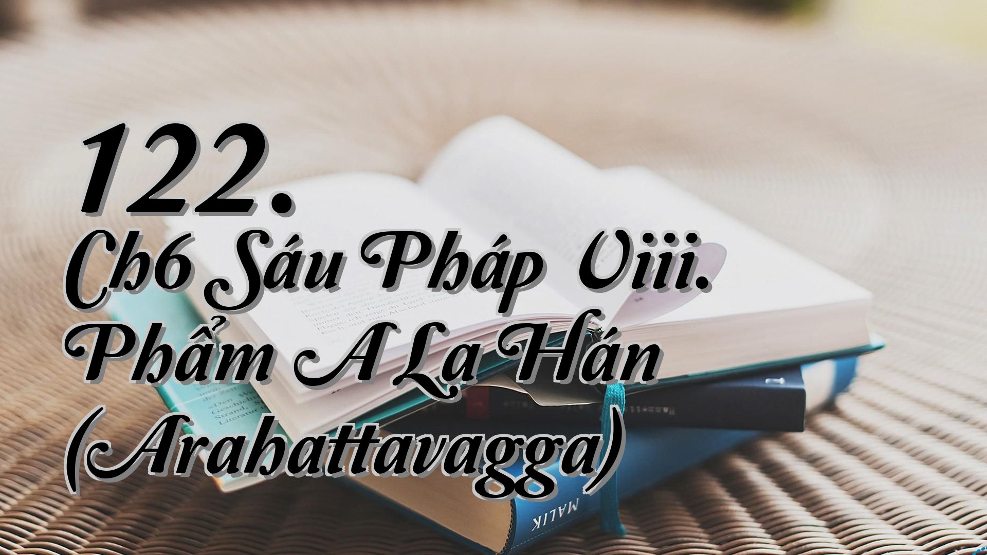 cover-122. Ch6 Sáu Pháp Viii. Phẩm A La Hán (Arahattavagga)