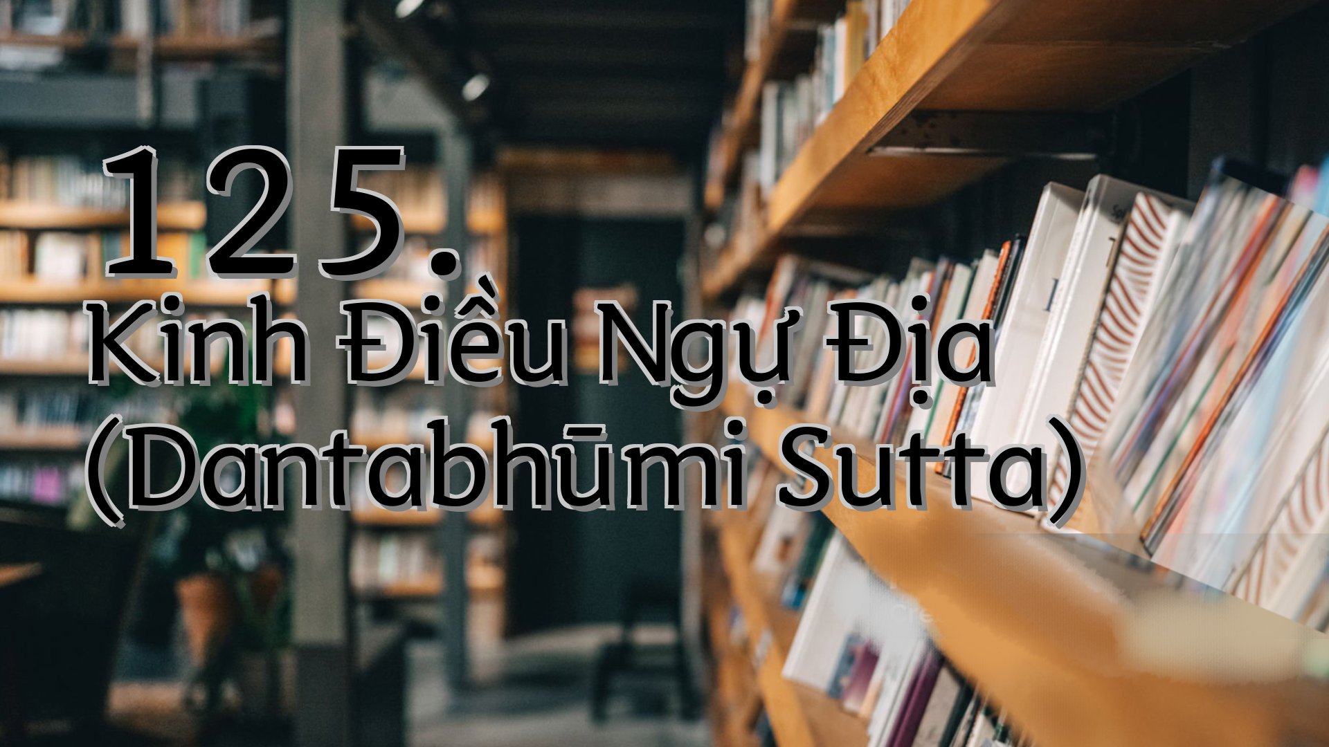 cover-125. Kinh Ðiều Ngự Địa (Dantabhūmi Sutta)