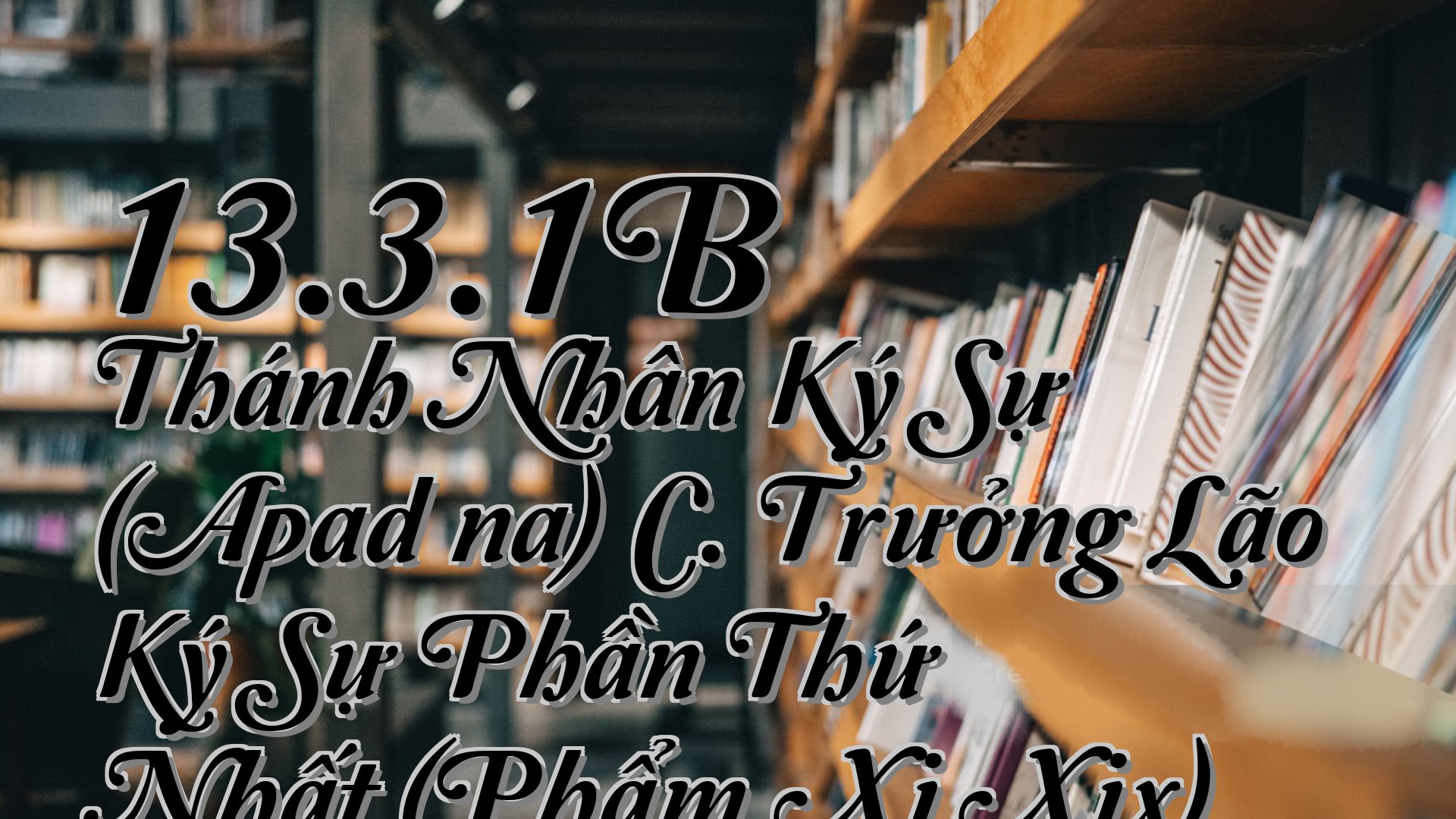 cover-13.3.1B Thánh Nhân Ký Sự (Apadāna) C. Trưởng Lão Ký Sự Phần Thứ Nhất (Phẩm Xi Xix)