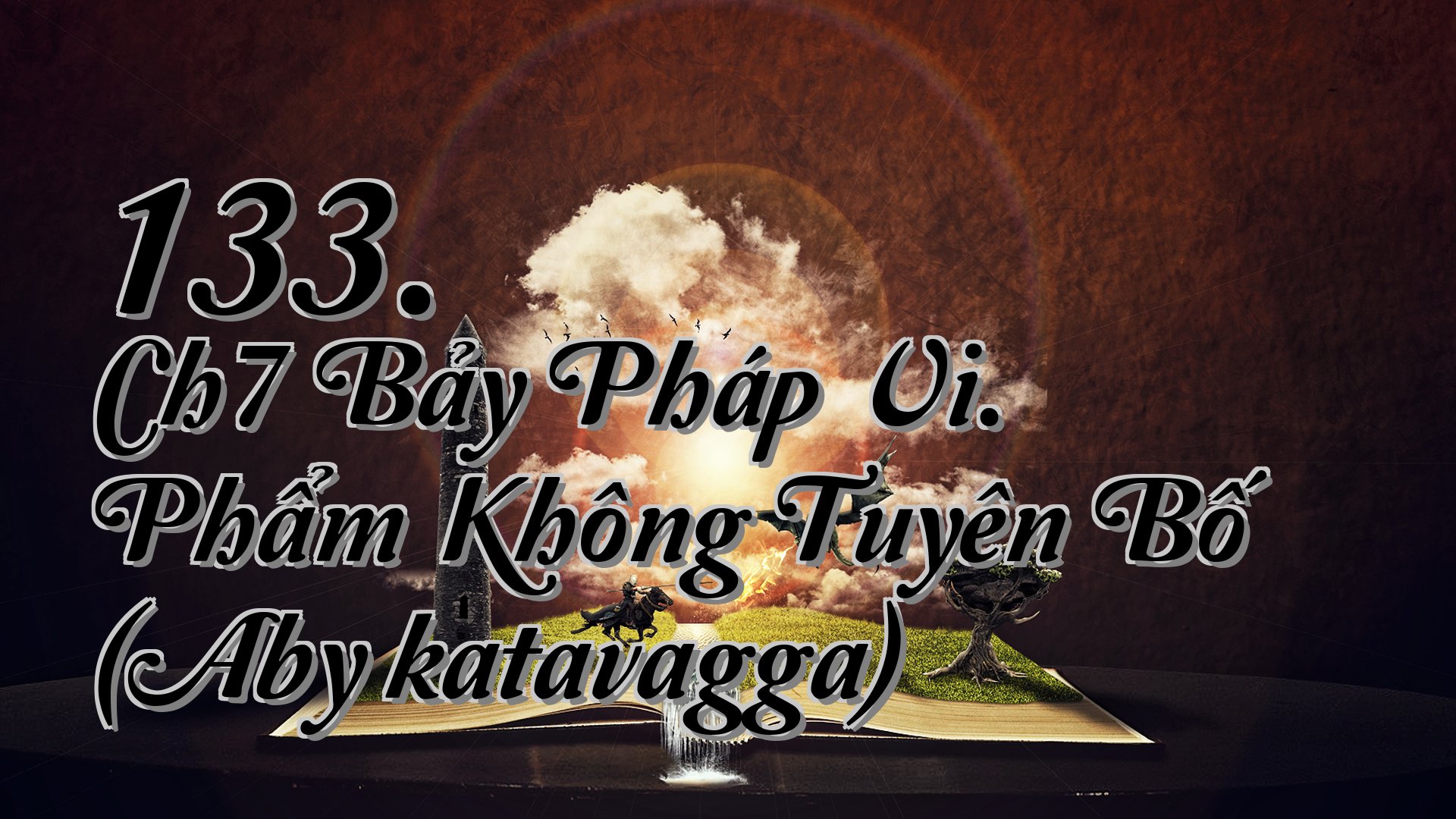 cover-133. Ch7 Bảy Pháp Vi. Phẩm Không Tuyên Bố (Abyākatavagga)