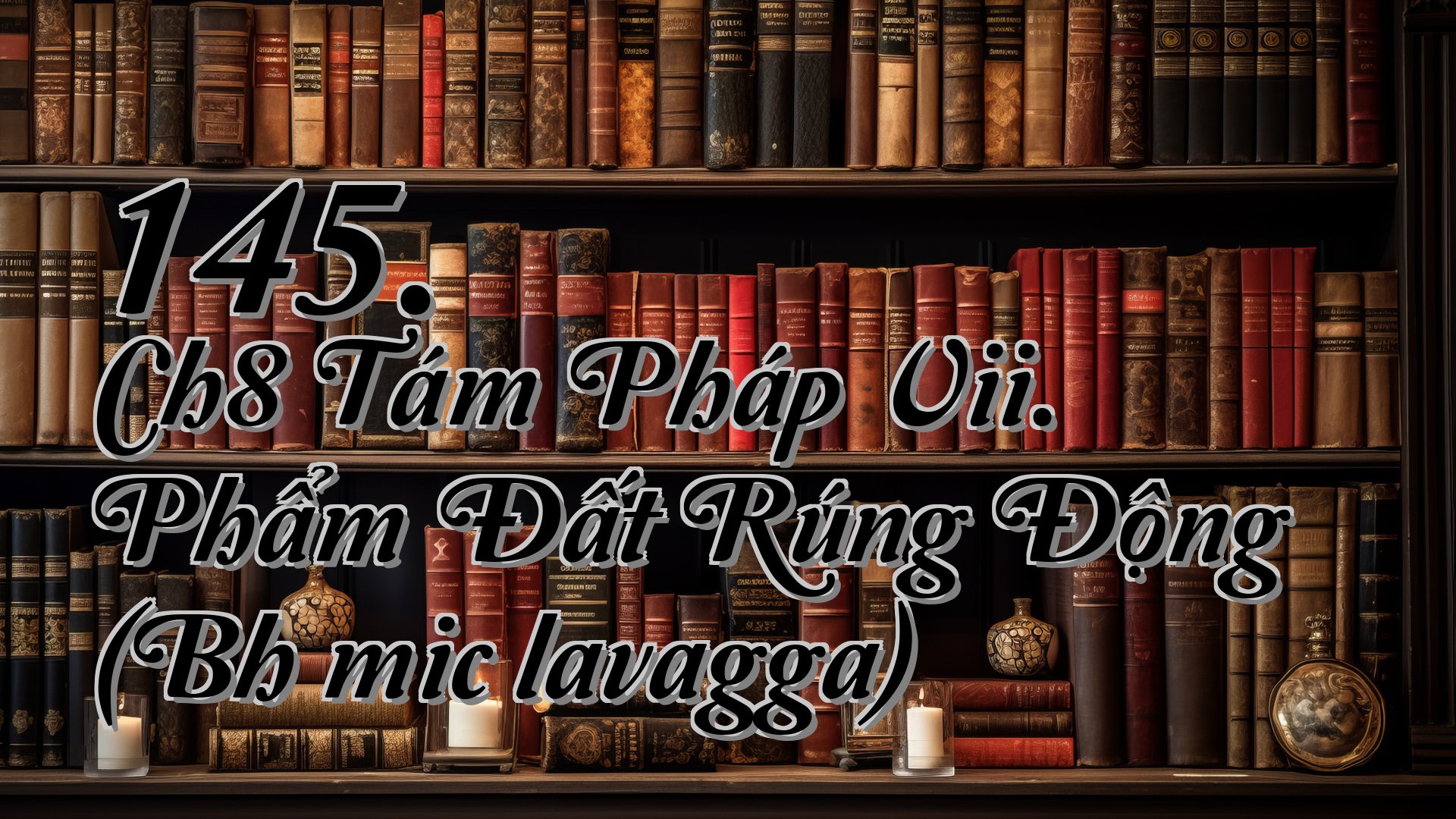 cover-145. Ch8 Tám Pháp Vii. Phẩm Đất Rúng Động (Bhūmicālavagga)