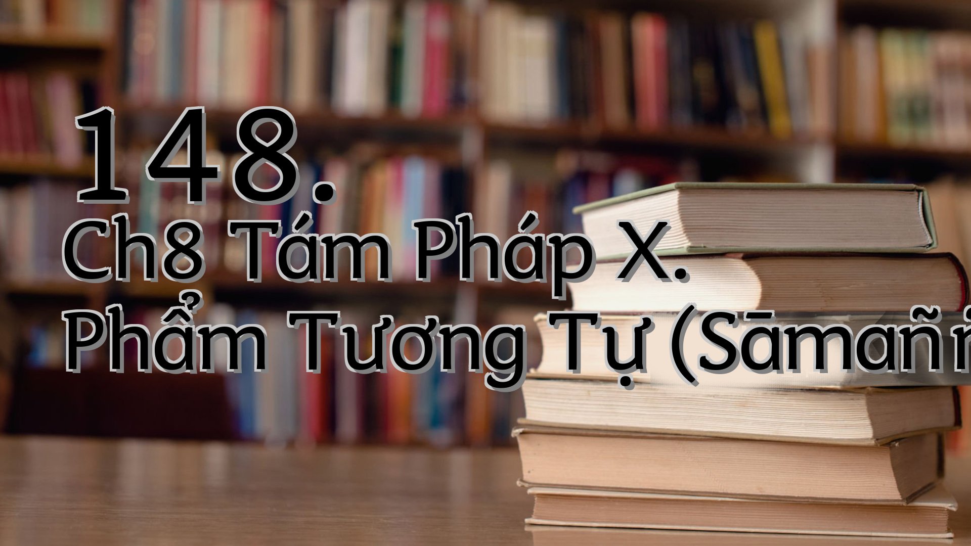 cover-148. Ch8 Tám Pháp X. Phẩm Tương Tự (Sāmaññavagga)