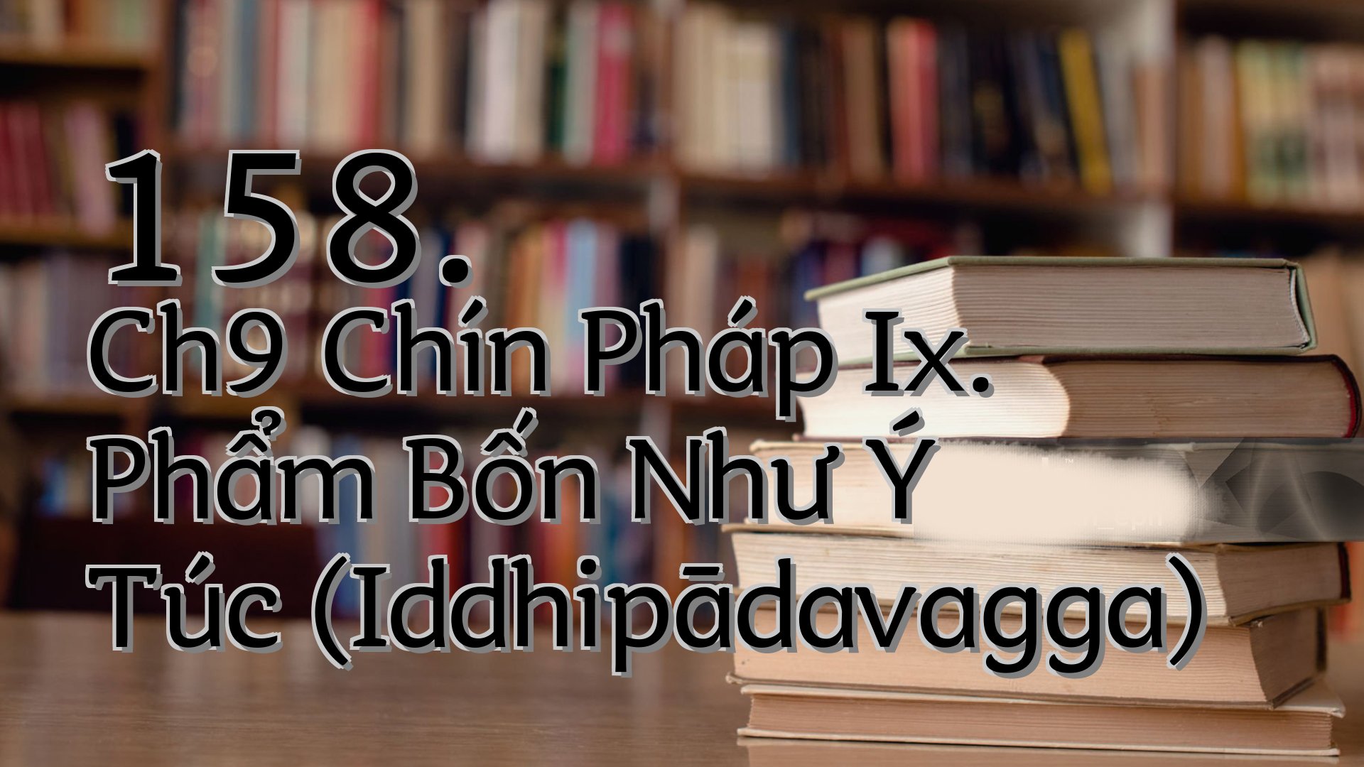 cover-158. Ch9 Chín Pháp Ix. Phẩm Bốn Như Ý Túc (Iddhipādavagga)