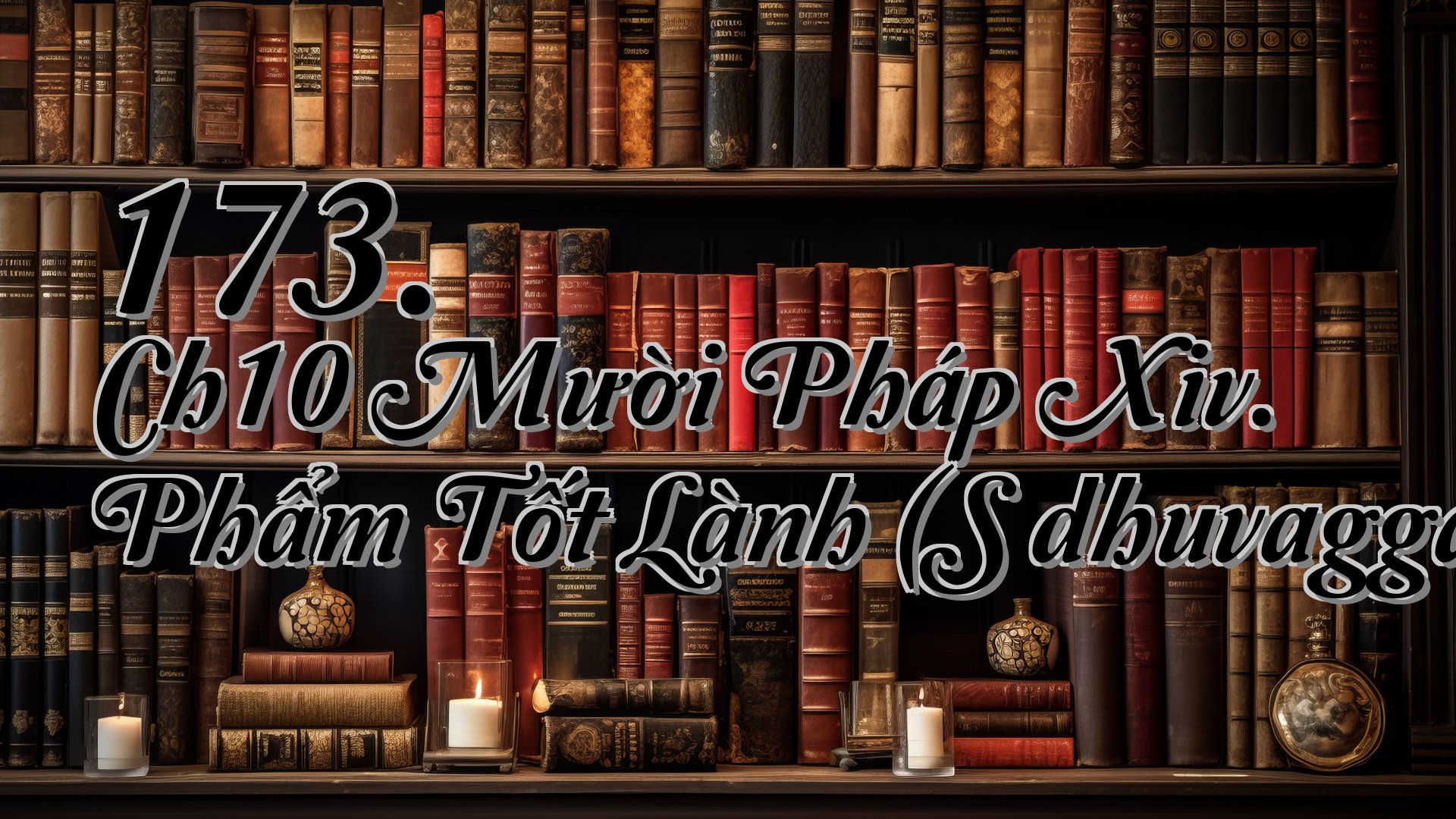 cover-173. Ch10 Mười Pháp Xiv. Phẩm Tốt Lành (Sādhuvagga)