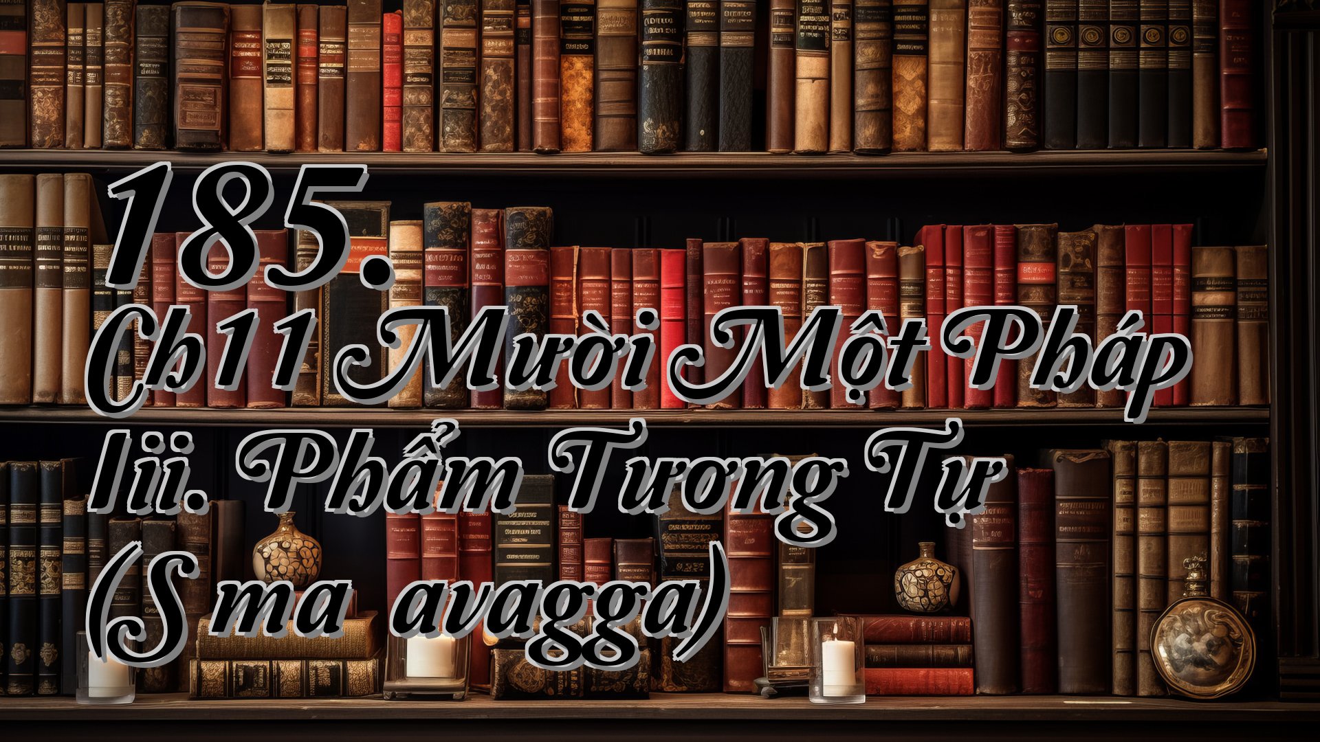 cover-185. Ch11 Mười Một Pháp Iii. Phẩm Tương Tự (Sāmaññavagga)