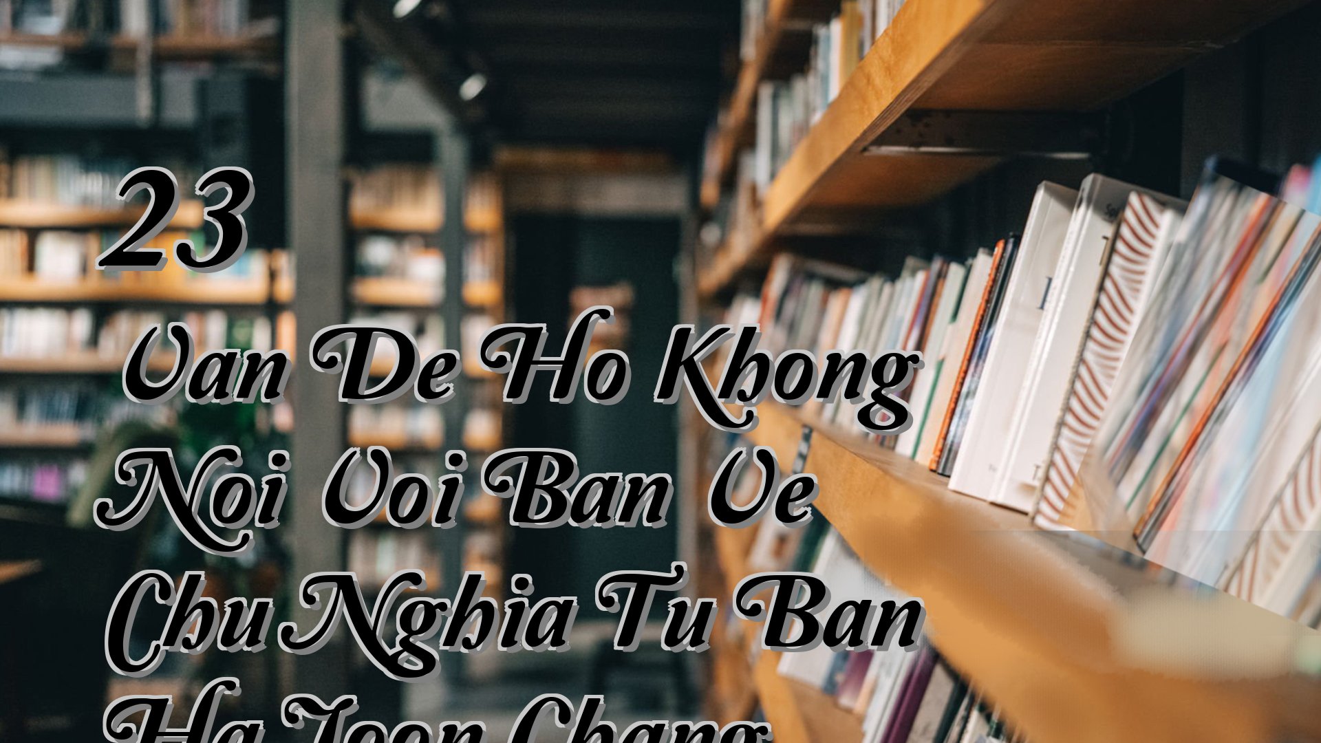 Cover image for 23 Van De Ho Khong Noi Voi Ban Ve Chu Nghia Tu Ban Ha Joon Chang