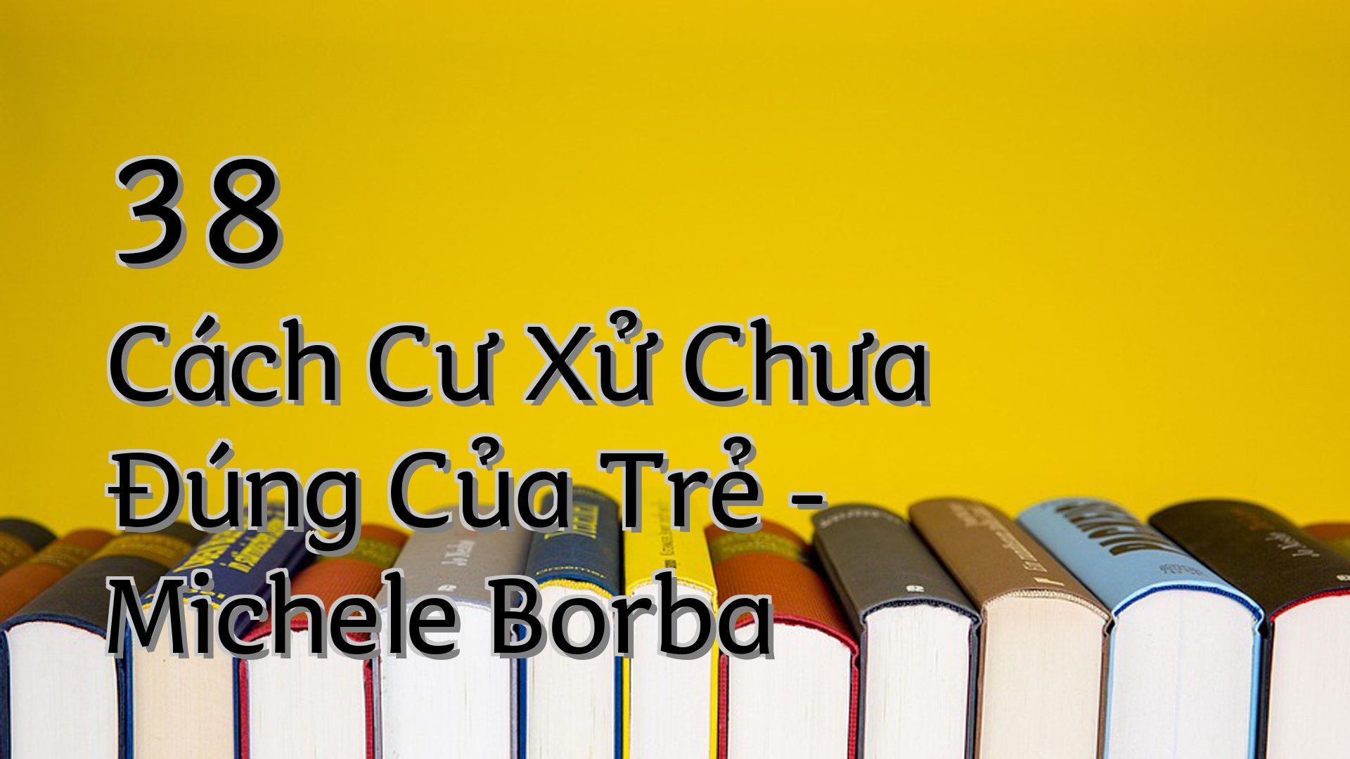 cover-38 Cách Cư Xử Chưa Đúng Của Trẻ - Michele Borba