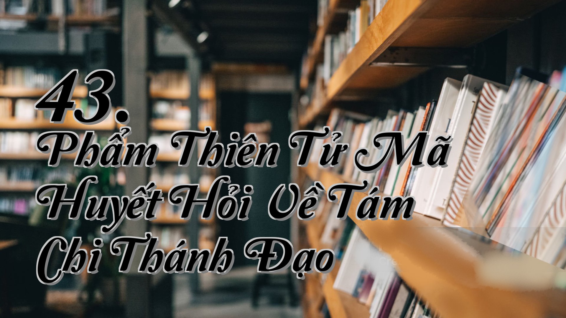 cover-43. Phẩm Thiên Tử Mã Huyết Hỏi Về Tám Chi Thánh Đạo