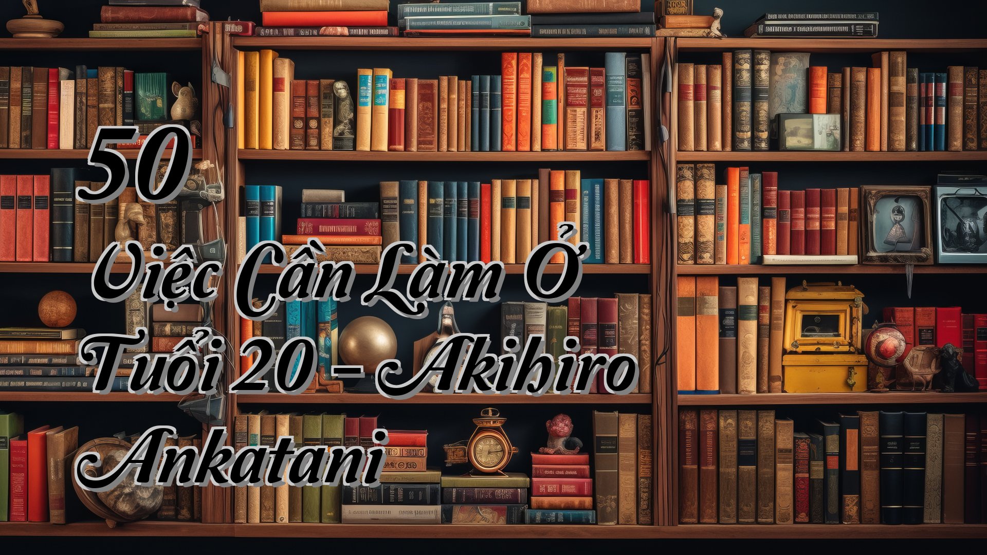 cover-50 Việc Cần Làm Ở Tuổi 20 - Akihiro Ankatani