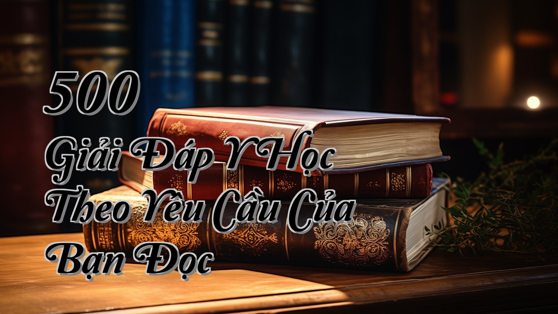 cover-500 Giải Đáp Y Học Theo Yêu Cầu Của Bạn Đọc