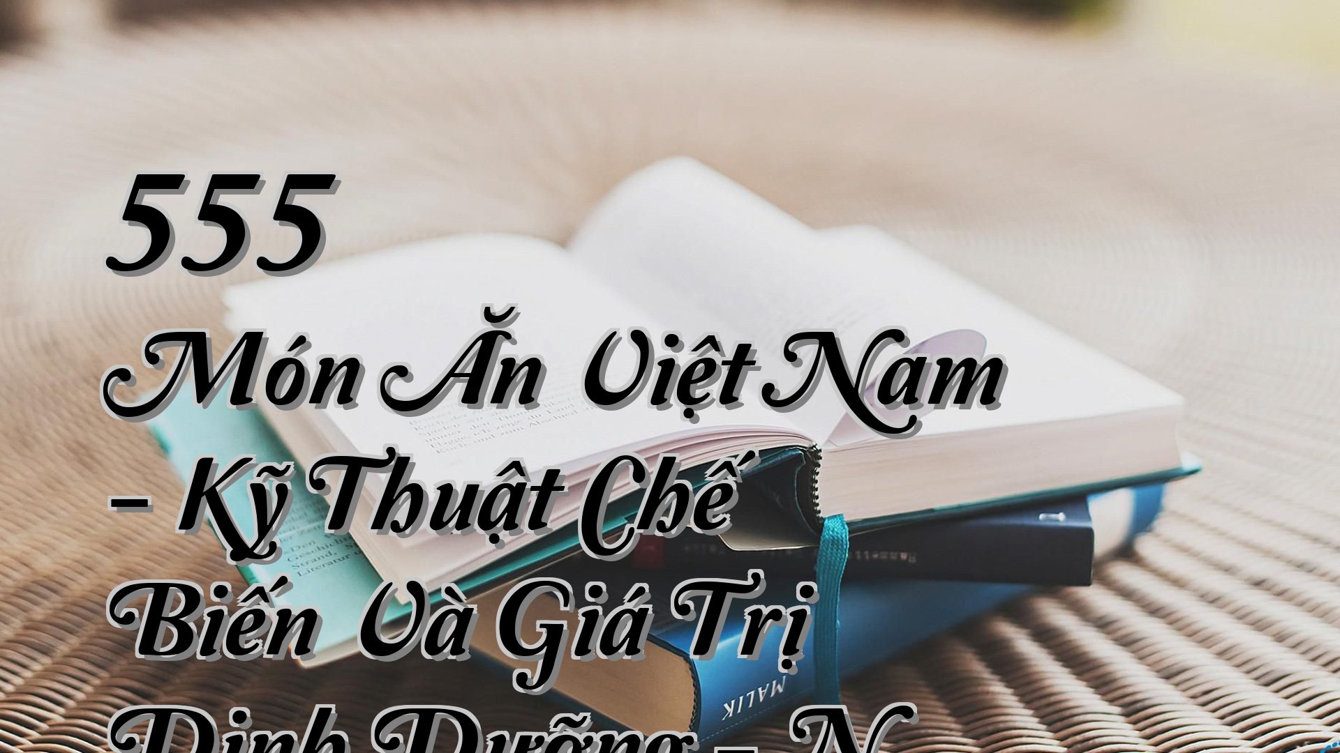 cover-555 Món Ăn Việt Nam - Kỹ Thuật Chế Biến Và Giá Trị Dinh Dưỡng - N