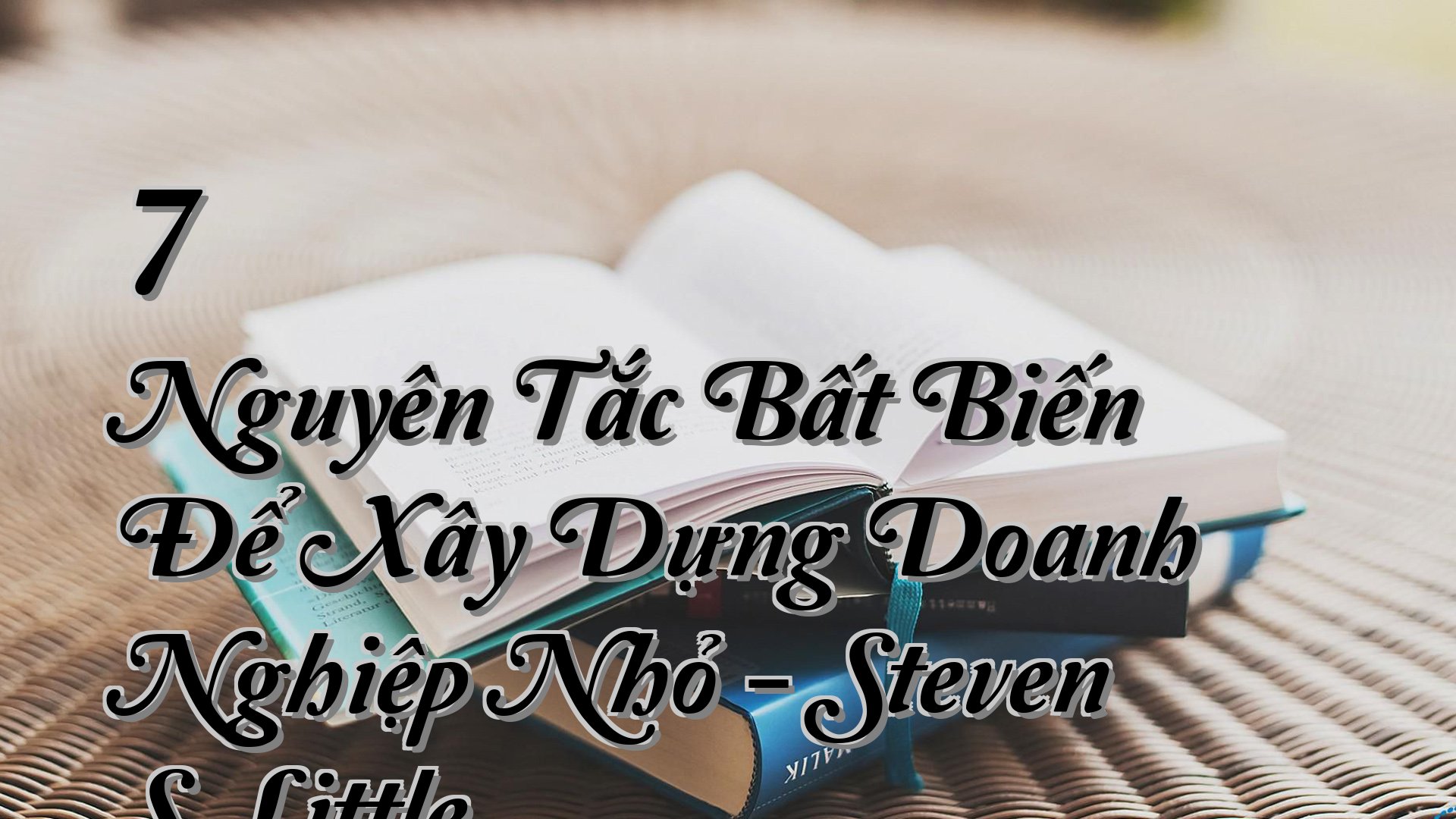 cover-7 Nguyên Tắc Bất Biến Để Xây Dựng Doanh Nghiệp Nhỏ - Steven S. Little