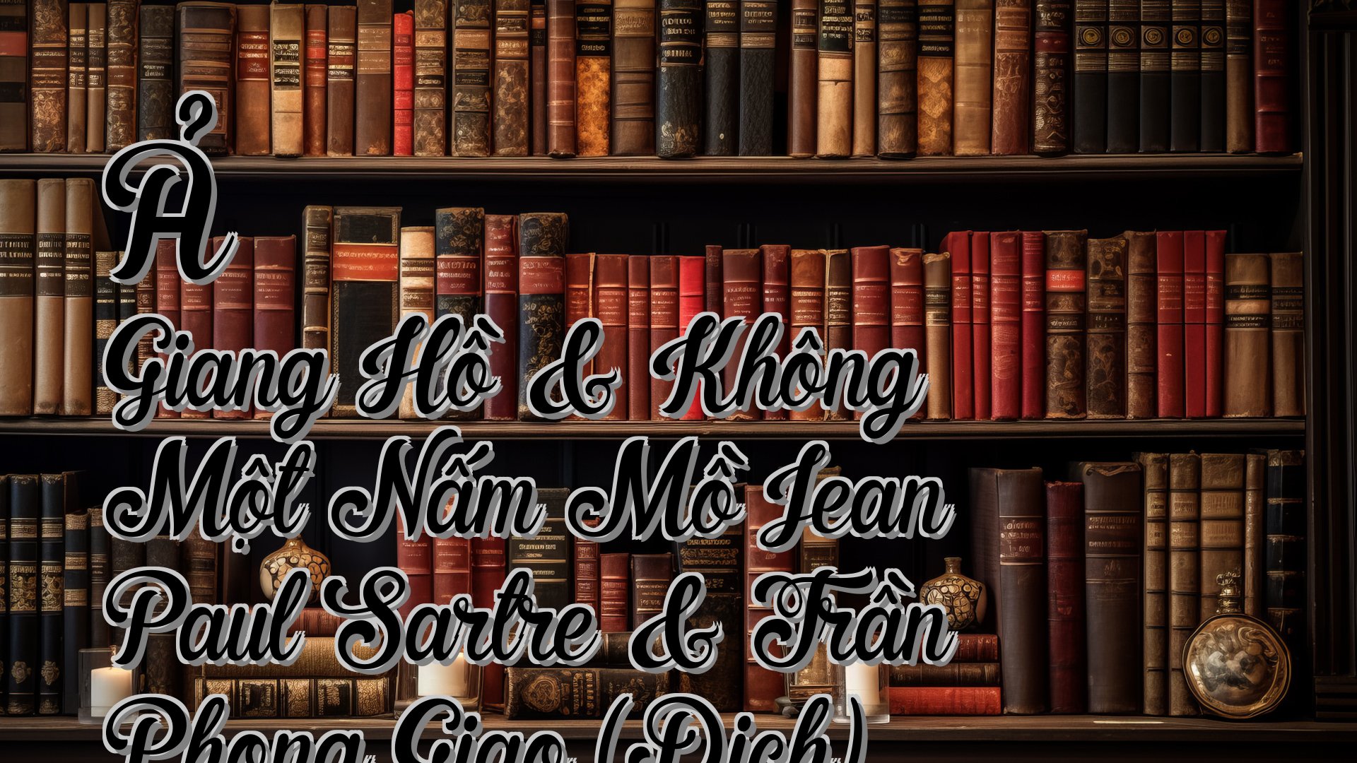cover-Ả Giang Hồ & Không Một Nấm Mồ Jean Paul Sartre & Trần Phong Giao (Dịch)