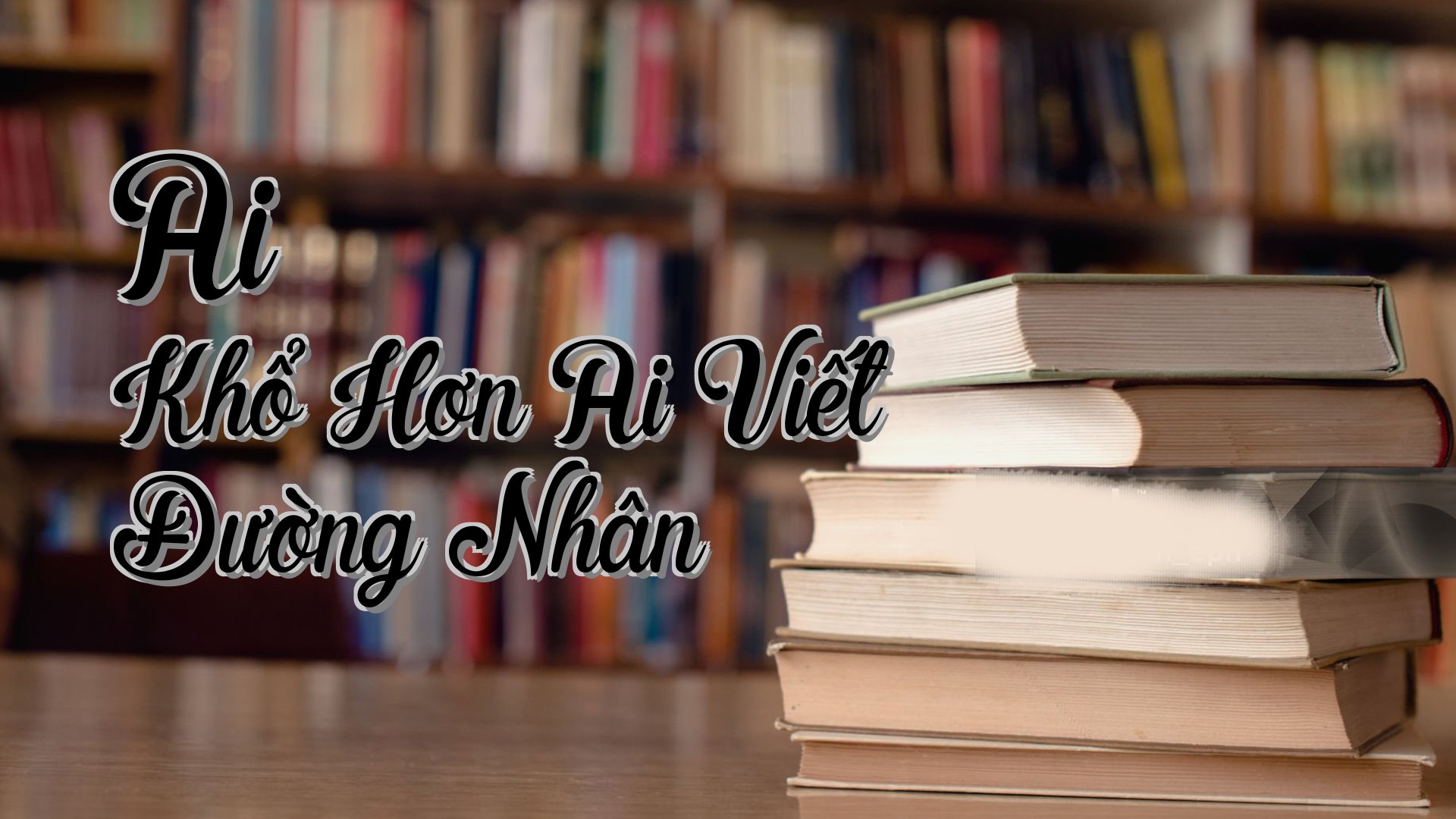 cover-Ai Khổ Hơn Ai Viết Đường Nhân