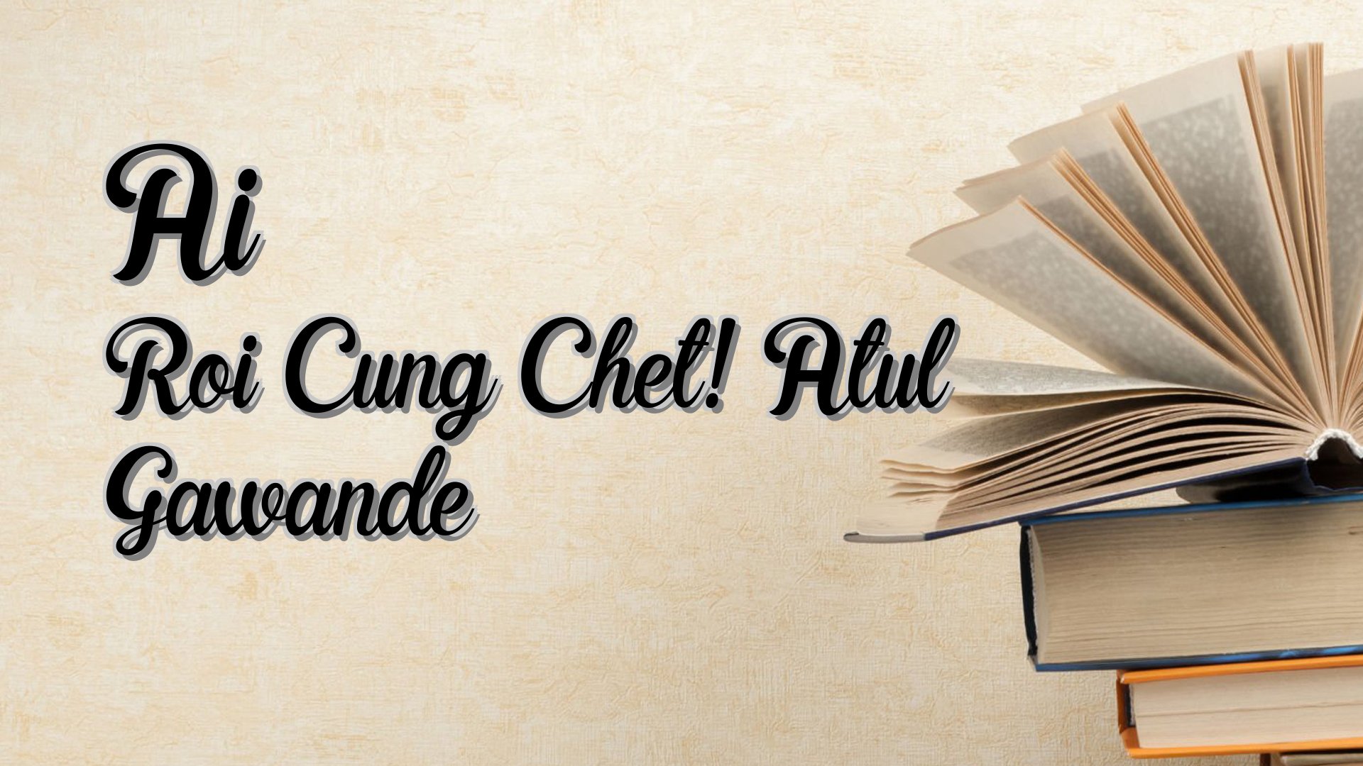 cover-Ai Roi Cung Chet! Atul Gawande